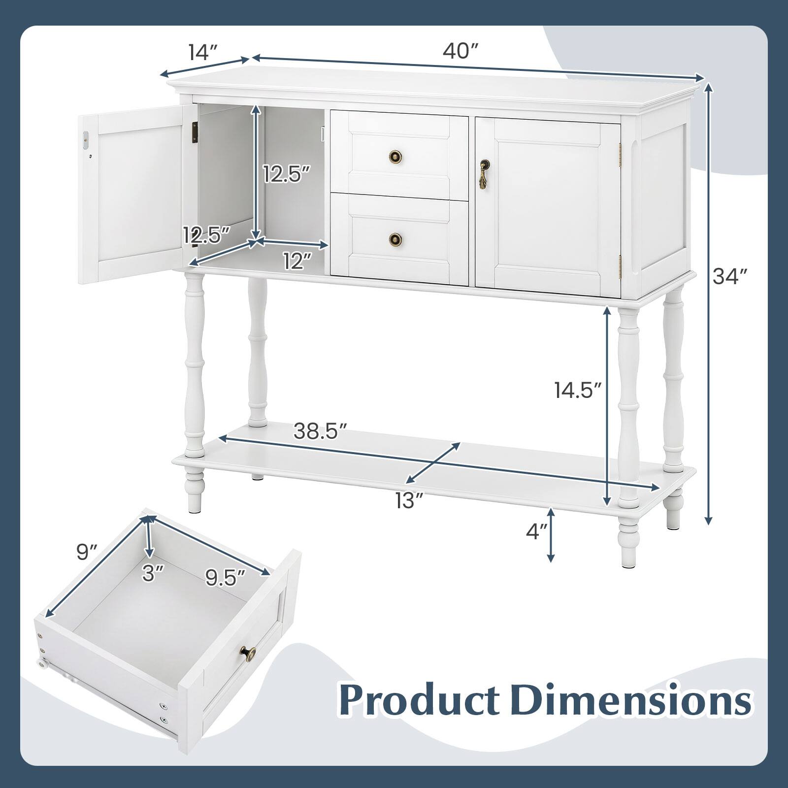 14"  
40"  
12.5"  
12.5"  
12"  
34"  
14.5"  
38.5"  
9"  
3"  
9.5"  
13"  
4"  

Product Dimensions