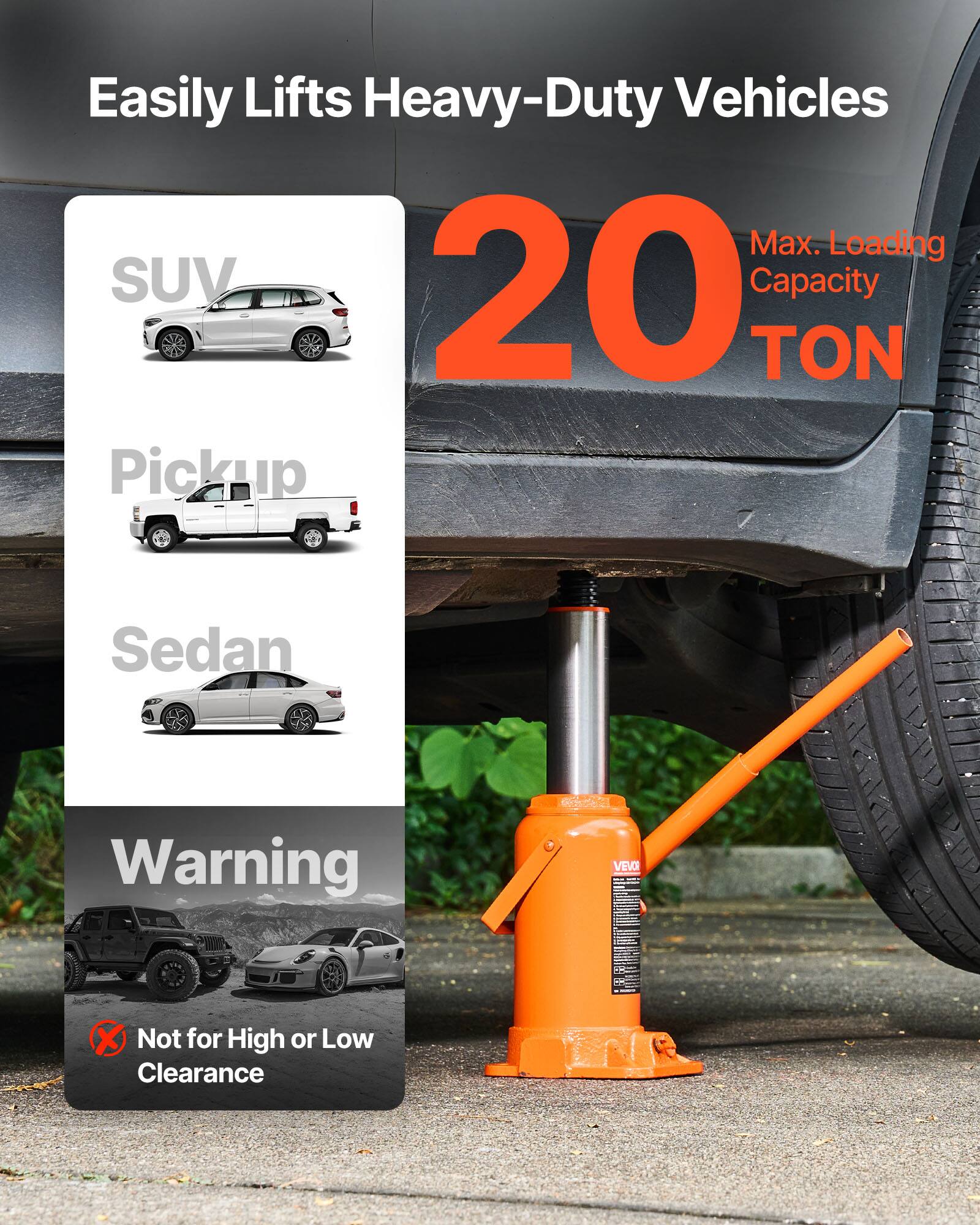 Easily Lifts Heavy-Duty Vehicles  
20 Max. Loading Capacity TON  
SUV  
Pickup  
Sedan  
Warning  
Not for High or Low Clearance