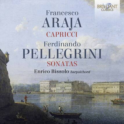 BRILLIANT CLASSICS
Francesco ARAJA
CAPRICCI
Ferdinando PELLEGRINI
SONATAS
Enrico Bissolo harpsichord