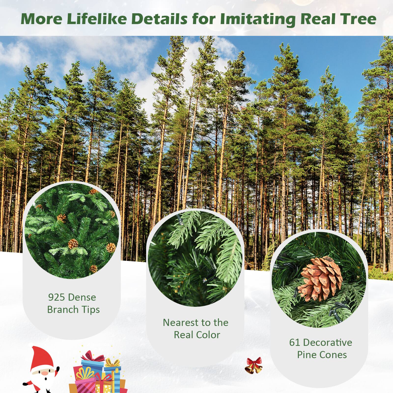 More Lifelike Details for Imitating Real Tree

- 925 Dense Branch Tips
- Nearest to the Real Color
- 61 Decorative Pine Cones