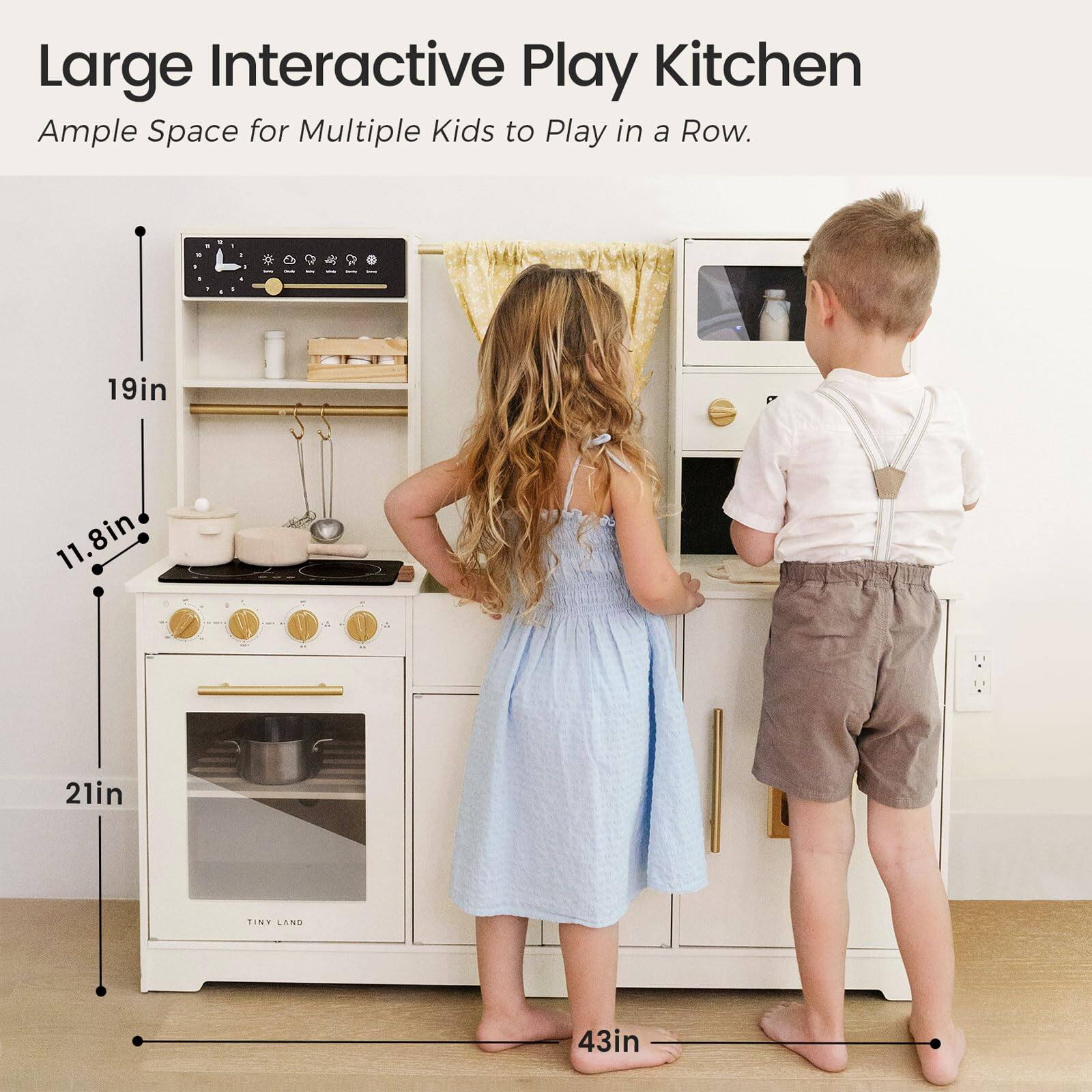 Large Interactive Play Kitchen  
Ample Space for Multiple Kids to Play in a Row.  

19in  
11.8in  
21in  
TINY LAND  
43in
