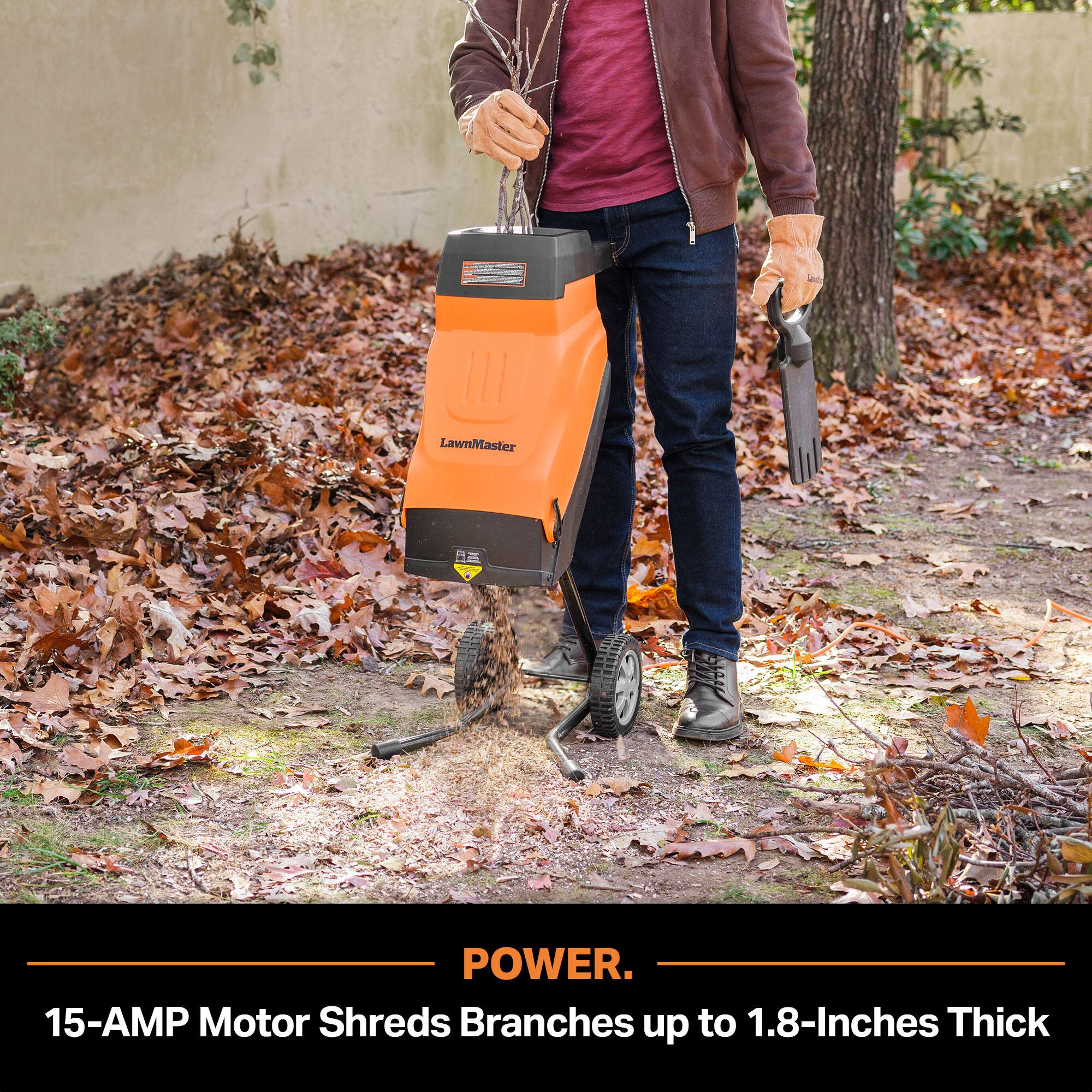 LawnMaster

POWER. 15-AMP Motor Shreds Branches up to 1.8-Inches Thick