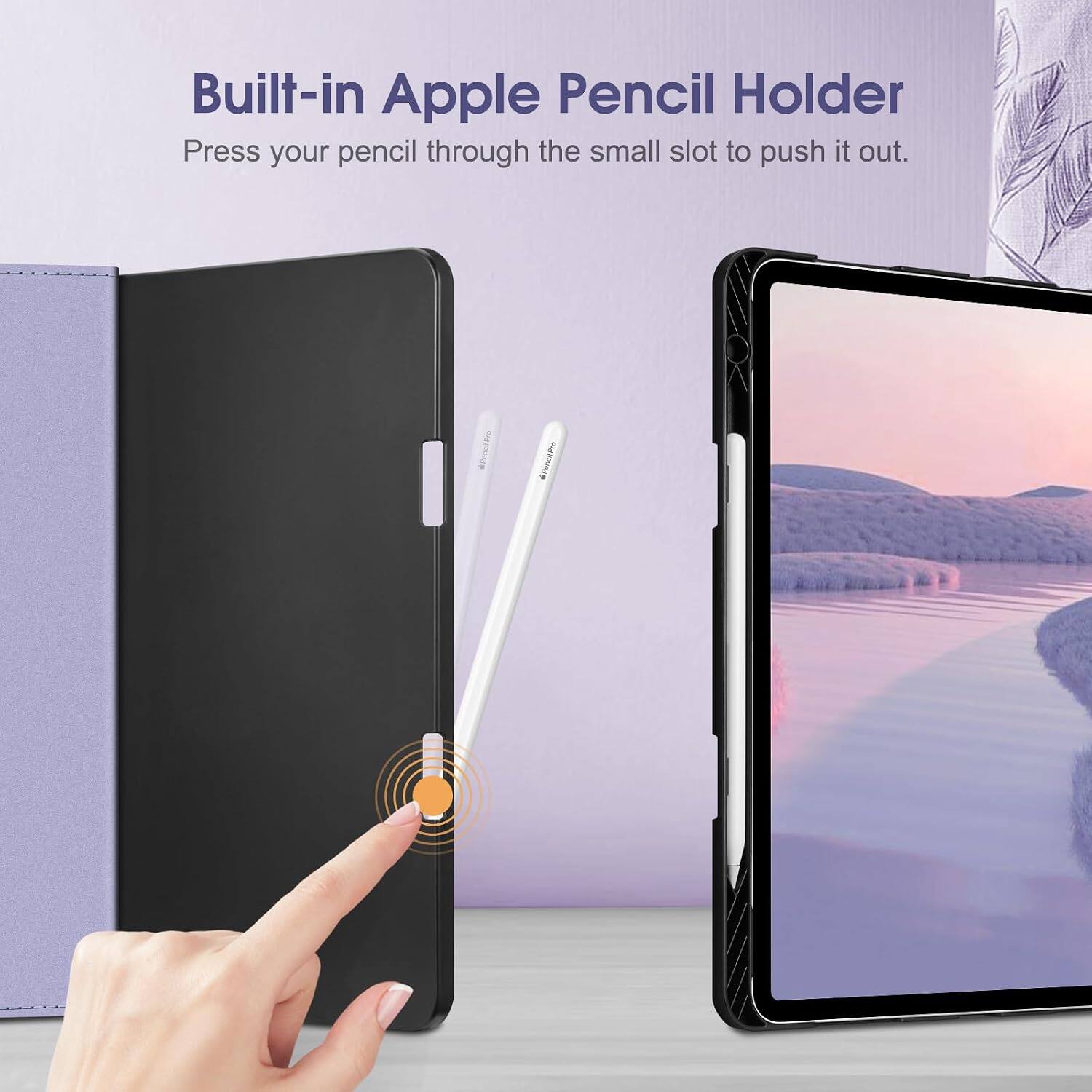 Built-in Apple Pencil Holder  
Press your pencil through the small slot to push it out.
