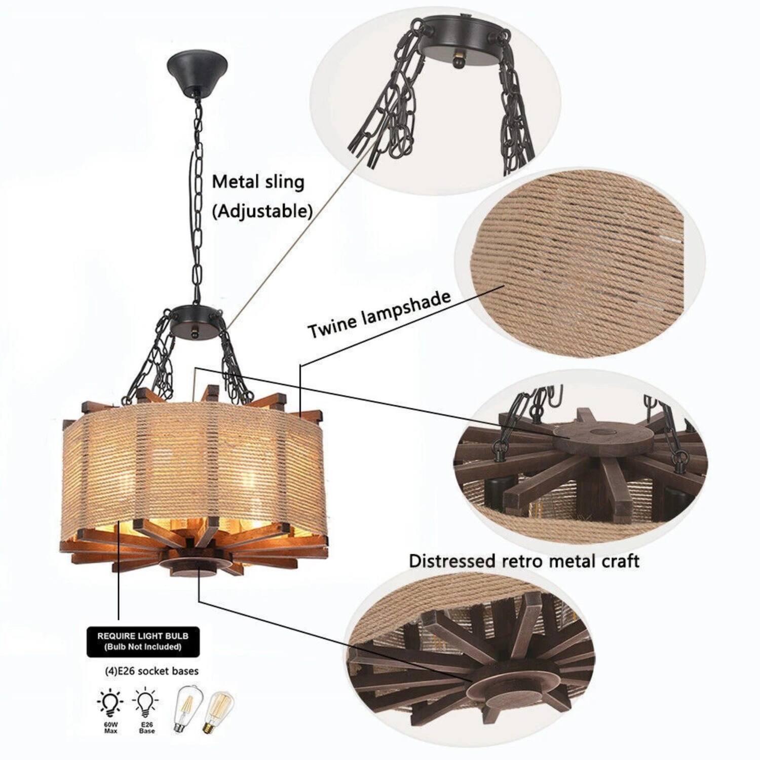 Metal sling (Adjustable)  
Twine lampshade  
Distressed retro metal craft  
REQUIRE LIGHT BULB (Bulb Not Included)  
(4) E26 socket bases
