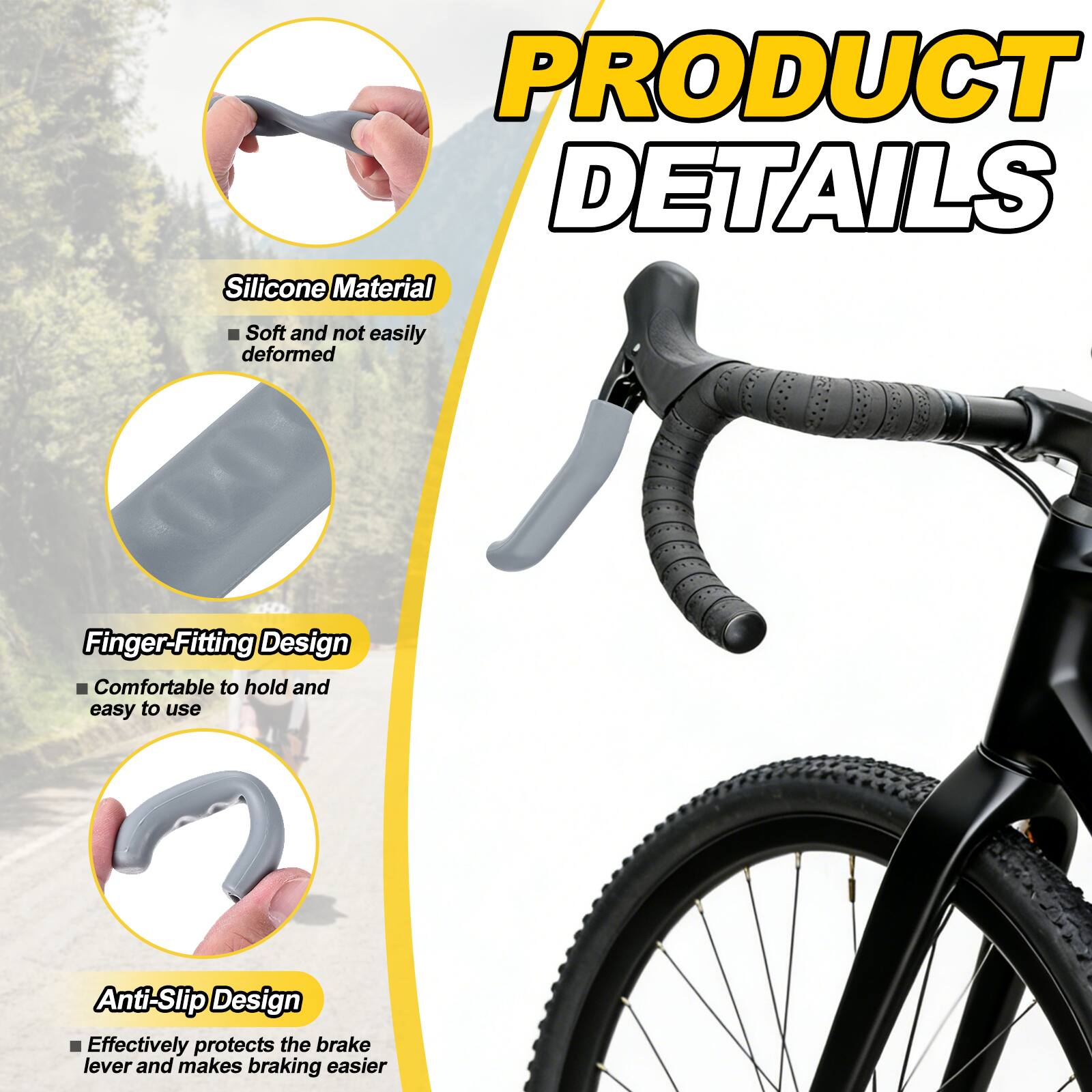PRODUCT DETAILS

- Silicone Material
  - Soft and not easily deformed

- Finger-Fitting Design
  - Comfortable to hold and easy to use

- Anti-Slip Design
  - Effectively protects the brake lever and makes braking easier