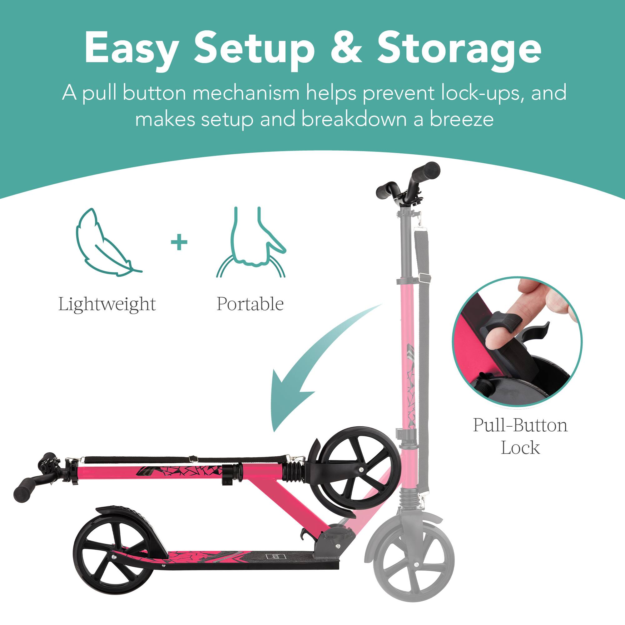 Easy Setup & Storage  
A pull button mechanism helps prevent lock-ups, and makes setup and breakdown a breeze  

Lightweight + Portable  

Pull-Button Lock