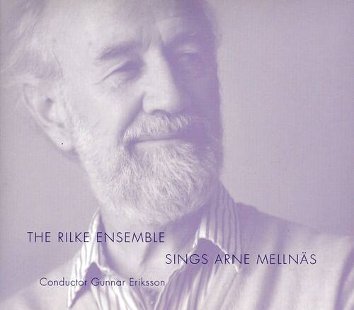 THE RILKE ENSEMBLE  
SINGS ARNE MELLNÄS  

Conductor Gunnar Eriksson
