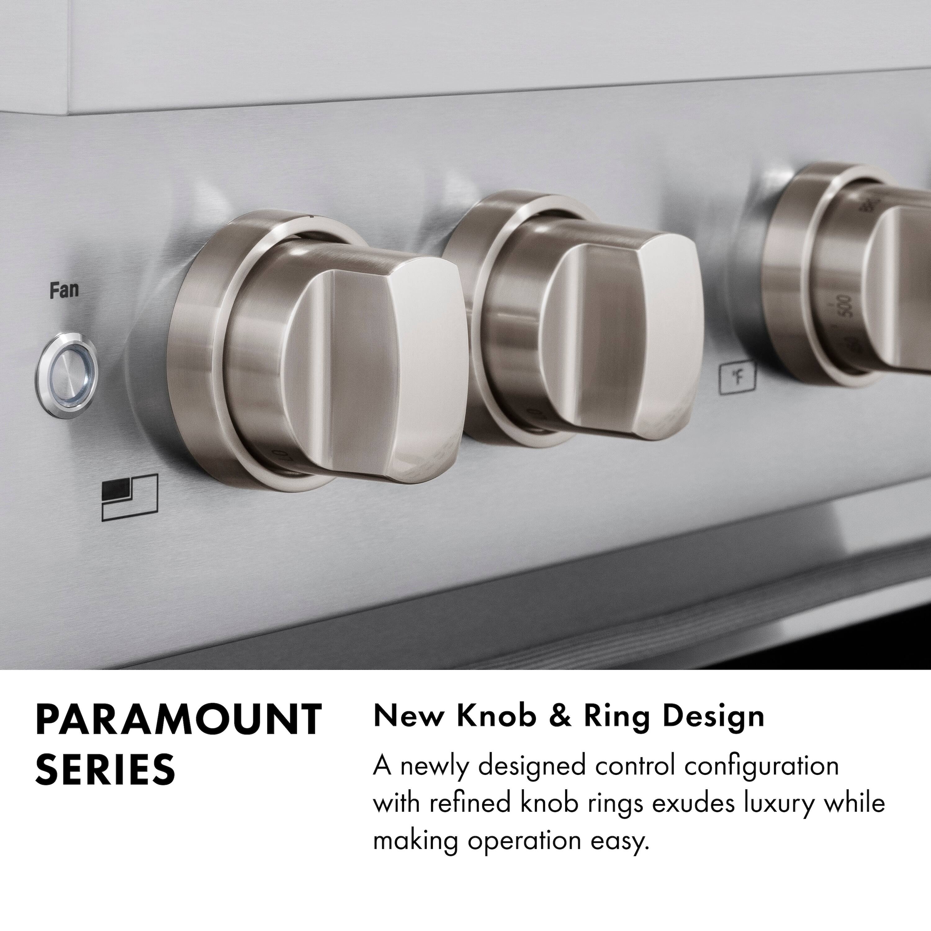 Fan 500  
PARAMOUNT SERIES  
New Knob & Ring Design  
A newly designed control configuration with refined knob rings exudes luxury while making operation easy.