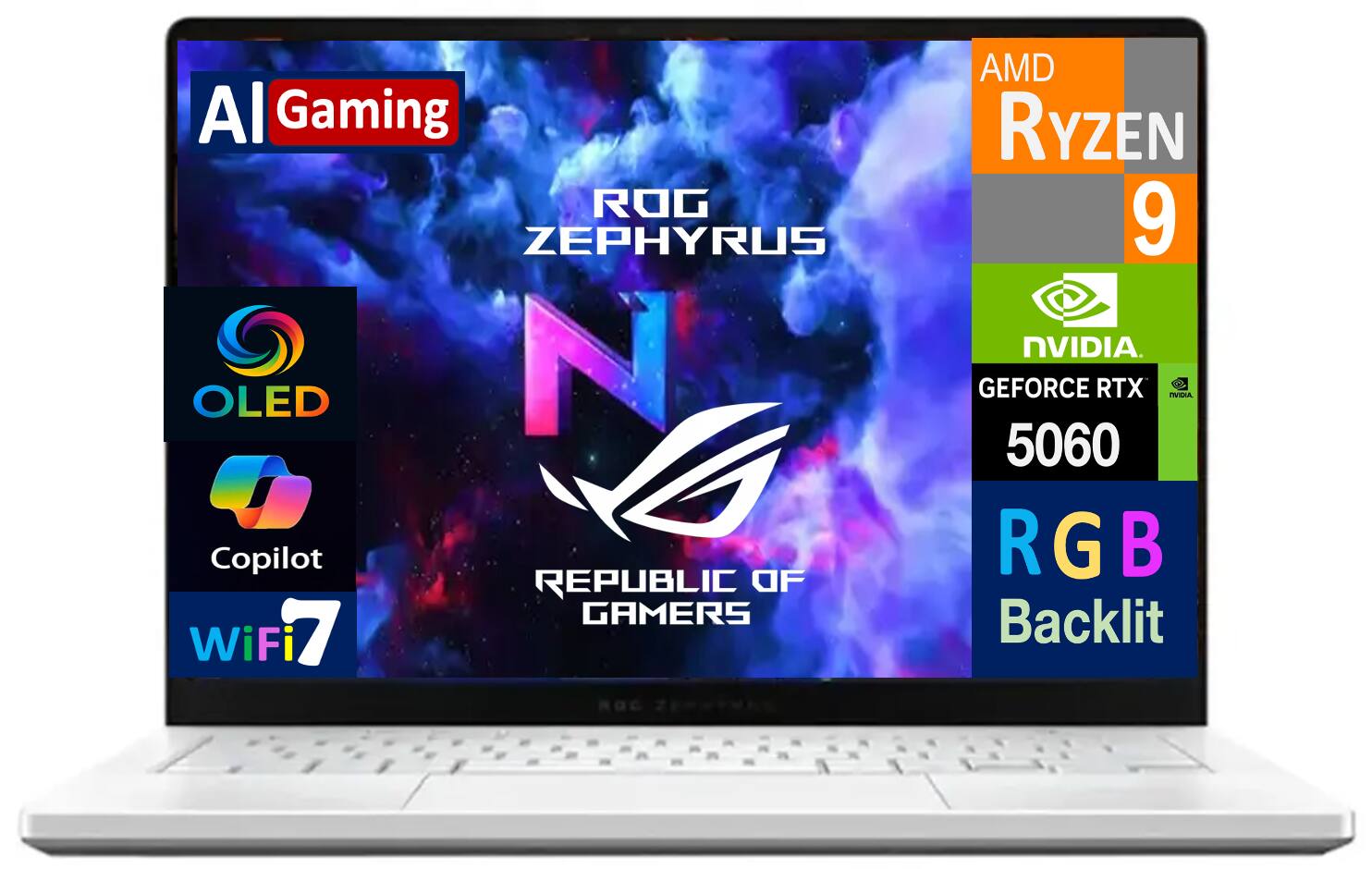 AI Gaming  
ROG ZEPHYRUS OLED  
N  
REPUBLIC OF GAMERS  
AMD Ryzen 9  
NVIDIA GeForce RTX 5060  
RGB Backlit  
Copilot  
WiFi 7