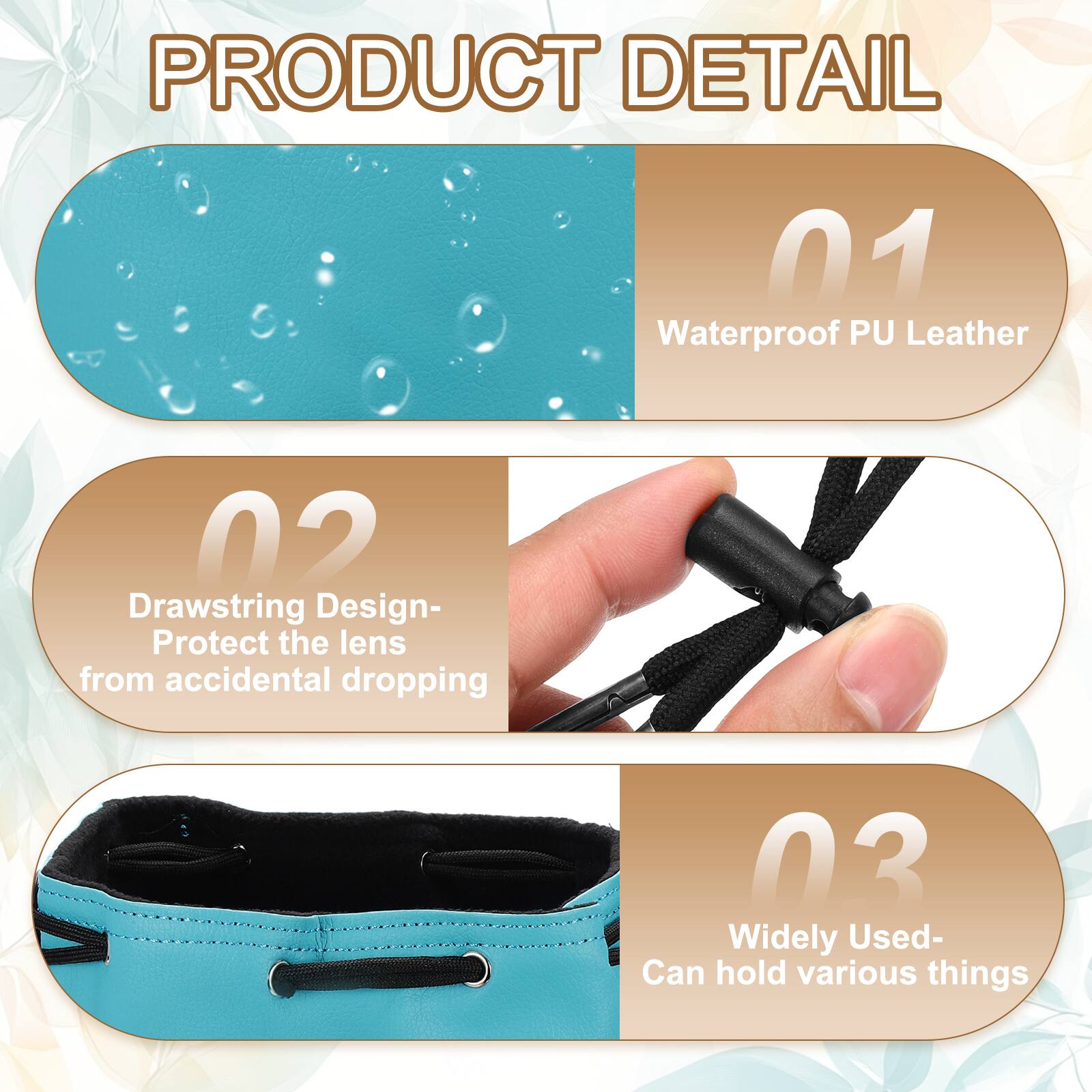 PRODUCT DETAIL

01 Waterproof PU Leather

02 Drawstring Design- Protect the lens from accidental dropping

03 Widely Used- Can hold various things