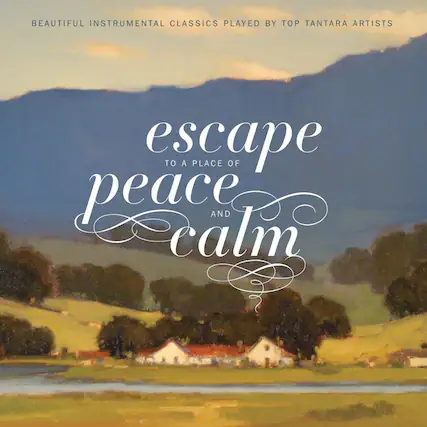 BEAUTIFUL INSTRUMENTAL CLASSICS PLAYED BY TOP TANTARA ARTISTS
escape
TO A PLACE OF
peace
AND
calm