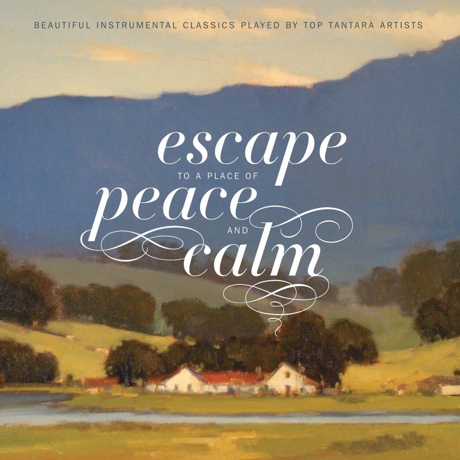 BEAUTIFUL INSTRUMENTAL CLASSICS PLAYED BY TOP TANTARA ARTISTS

escape  
TO A PLACE OF  
peace  
AND  
calm