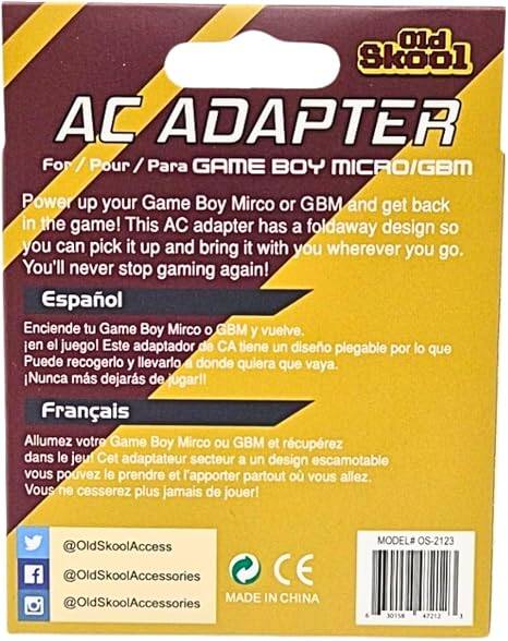 Old Skool AC ADAPTER For / Pour / Para GAME BOY MICRO/GBM Power up your Game Boy Mirco or GBM and get back in the game! This AC adapter has a foldaway design so you can pick it up and bring it with you wherever you go. You'll never stop gaming again! Español Enciende tu Game Boy Mirco O GBM y vuelve en el juego! Este adaptador de CA tiene un diseño plegable por lo que Puede recogerlo y llevarlo donde quiera que vaya. Nunca más dejarás de jugar! Français Allumez votre Game Boy Mirco ou GBM et récupérez dans le jeu! Cet adaptateur secteur a un design escamotable vous pouvez le prendre et l'apporter partout où vous allez. Vous ne cesserez plus jamais de jouer! @OldSkoolAccess @OldSkoolAccessories CE MADE IN CHINA @OldSkoolAccessories MODEL# OS-2123 30158 7212