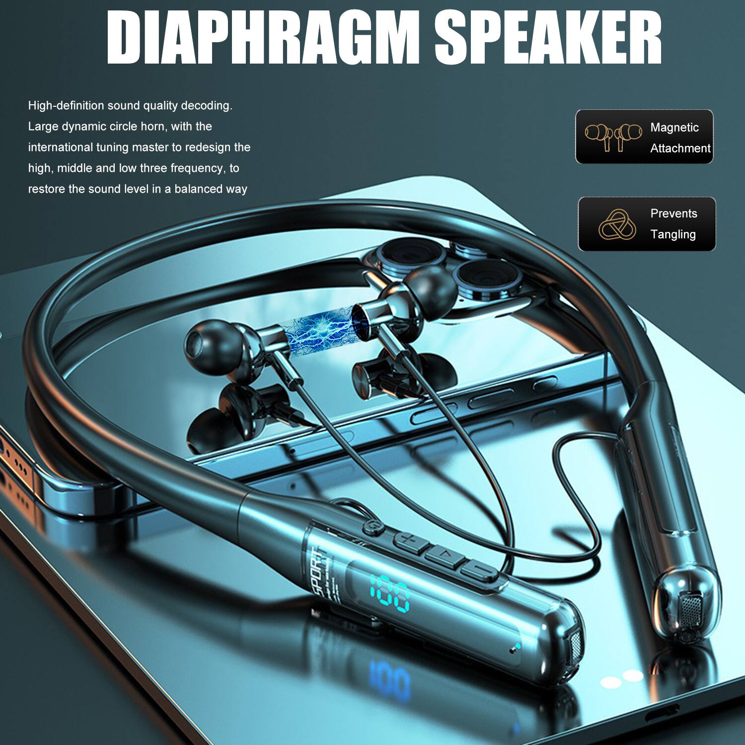 DIAPHRAGM SPEAKER

High-definition sound quality decoding.  
Large dynamic circle horn, with the international tuning master to redesign the high, middle and low three frequency, to restore the sound level in a balanced way.

- Magnetic Attachment
- Prevents Tangling

SPORT 100