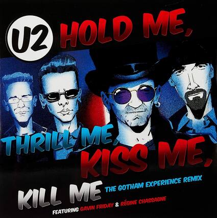 U2
HOLD ME, THRILL ME, KISS ME, KILL ME
THE GOTHAM EXPERIENCE REMIX
FEATURING GAVIN FRIDAY & RÉGINE CHASSAGNE