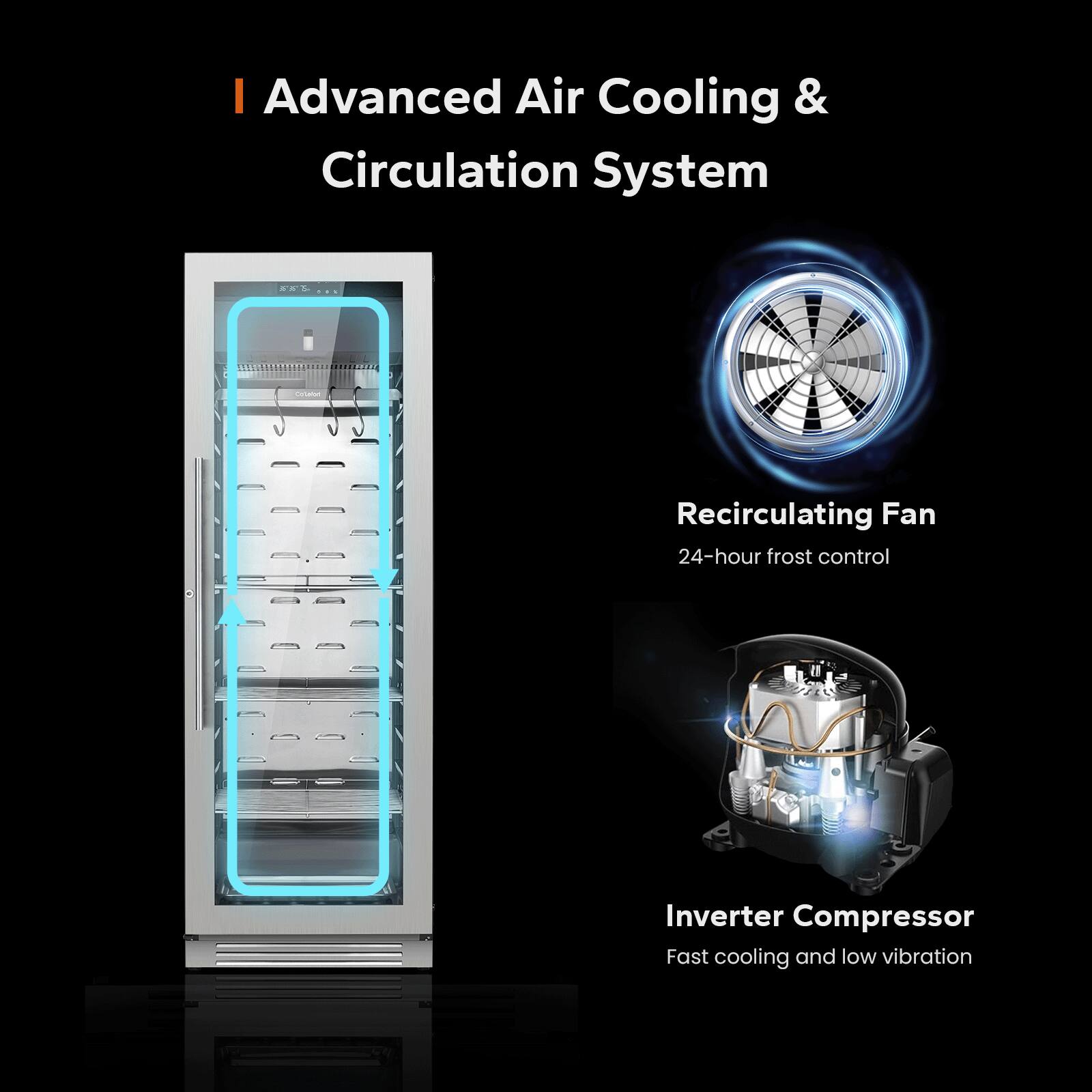 - Advanced Air Cooling & Circulation System
- Recirculating Fan
  - 24-hour frost control
- Inverter Compressor
  - Fast cooling and low vibration