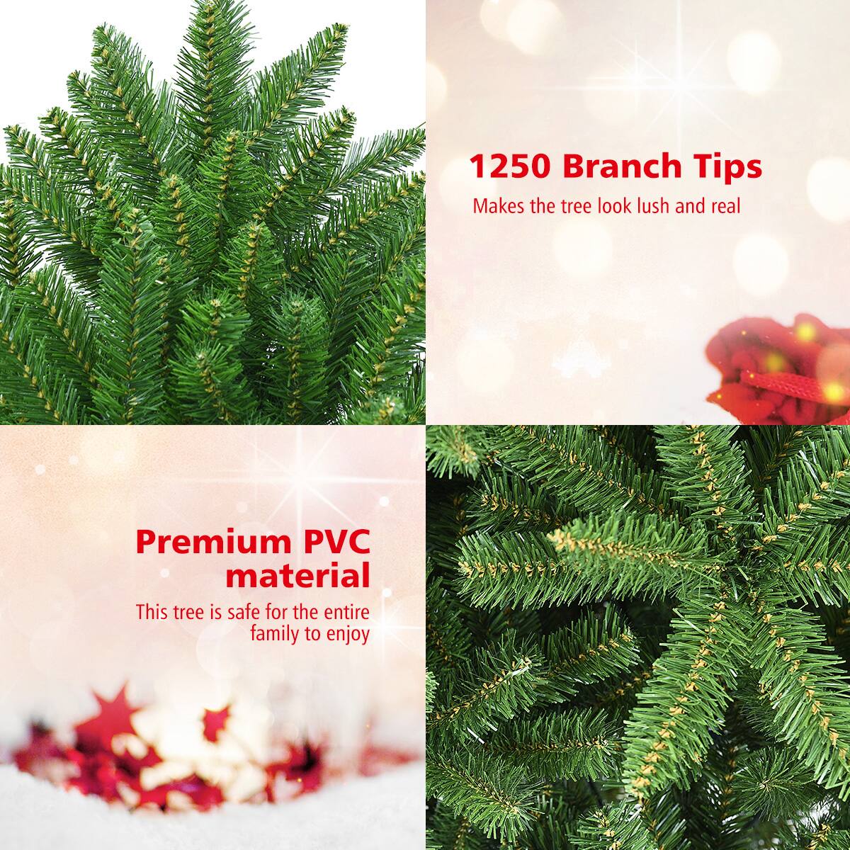1250 Branch Tips  
Makes the tree look lush and real  

Premium PVC material  
This tree is safe for the entire family to enjoy