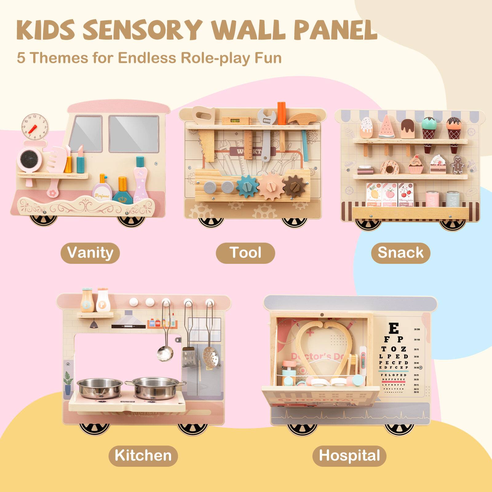 KIDS SENSORY WALL PANEL  
5 Themes for Endless Role-play Fun  

- Vanity  
- Tool  
- Snack  
- Kitchen  
- Hospital