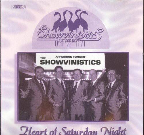 FOREVERMORE FOR MORE  
Showvinstics  
2SS  
JUST DOO-WOPP  
THE SHOWVINISTICS  
APPEARING TONIGHT  
Heart of Saturday Night