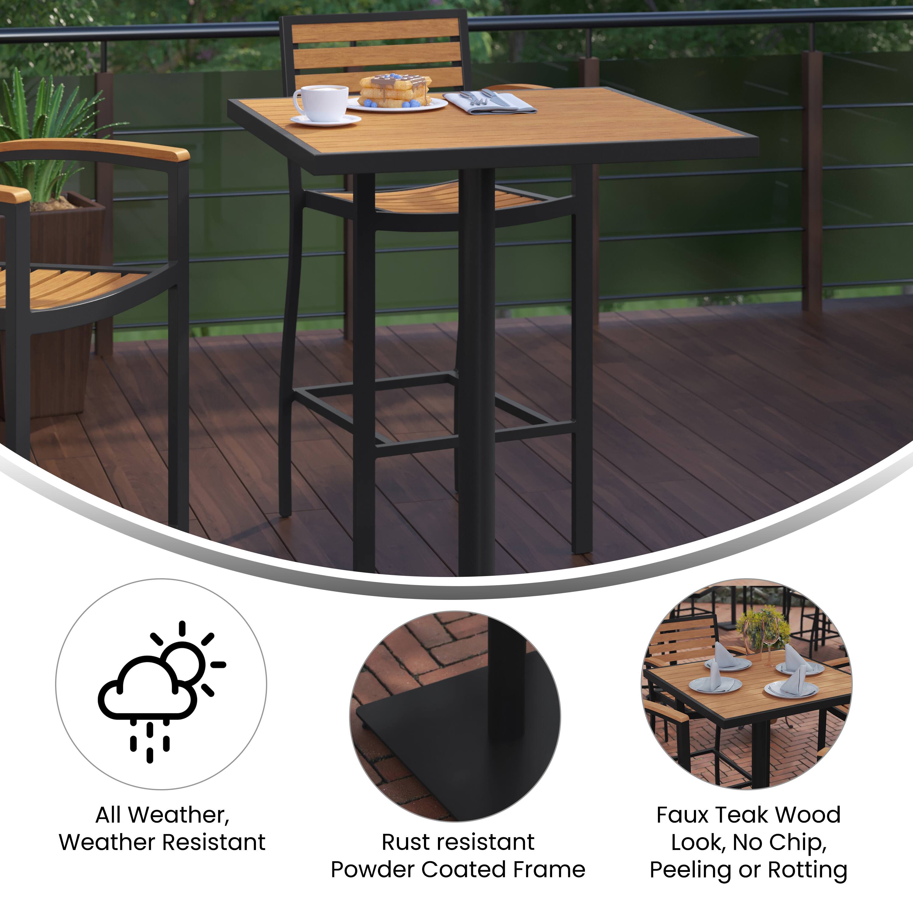 All Weather, Weather Resistant  
Rust Resistant Powder Coated Frame  
Faux Teak Wood Look, No Chip, Peeling or Rotting