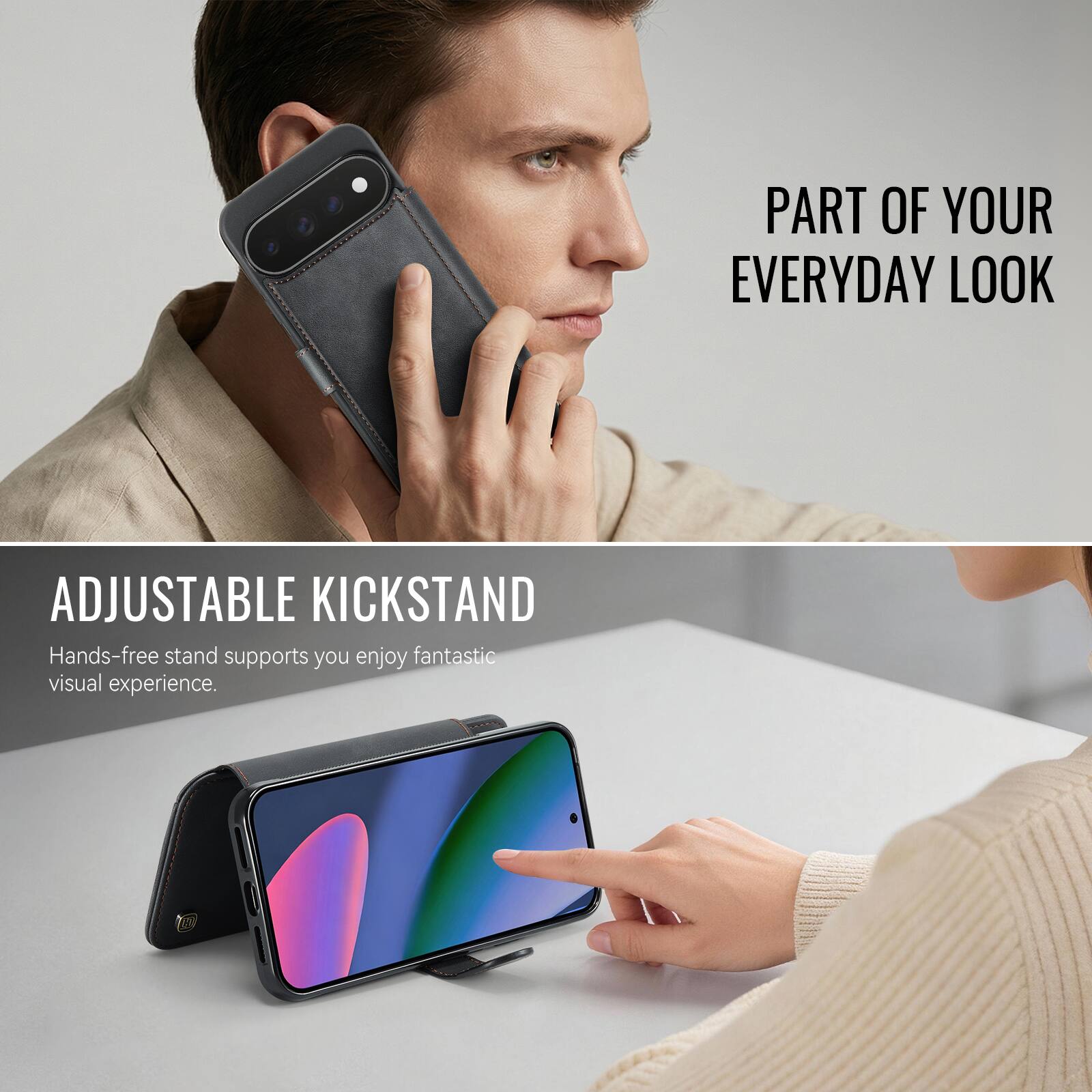 PART OF YOUR EVERYDAY LOOK

ADJUSTABLE KICKSTAND
Hands-free stand supports you enjoy fantastic visual experience.