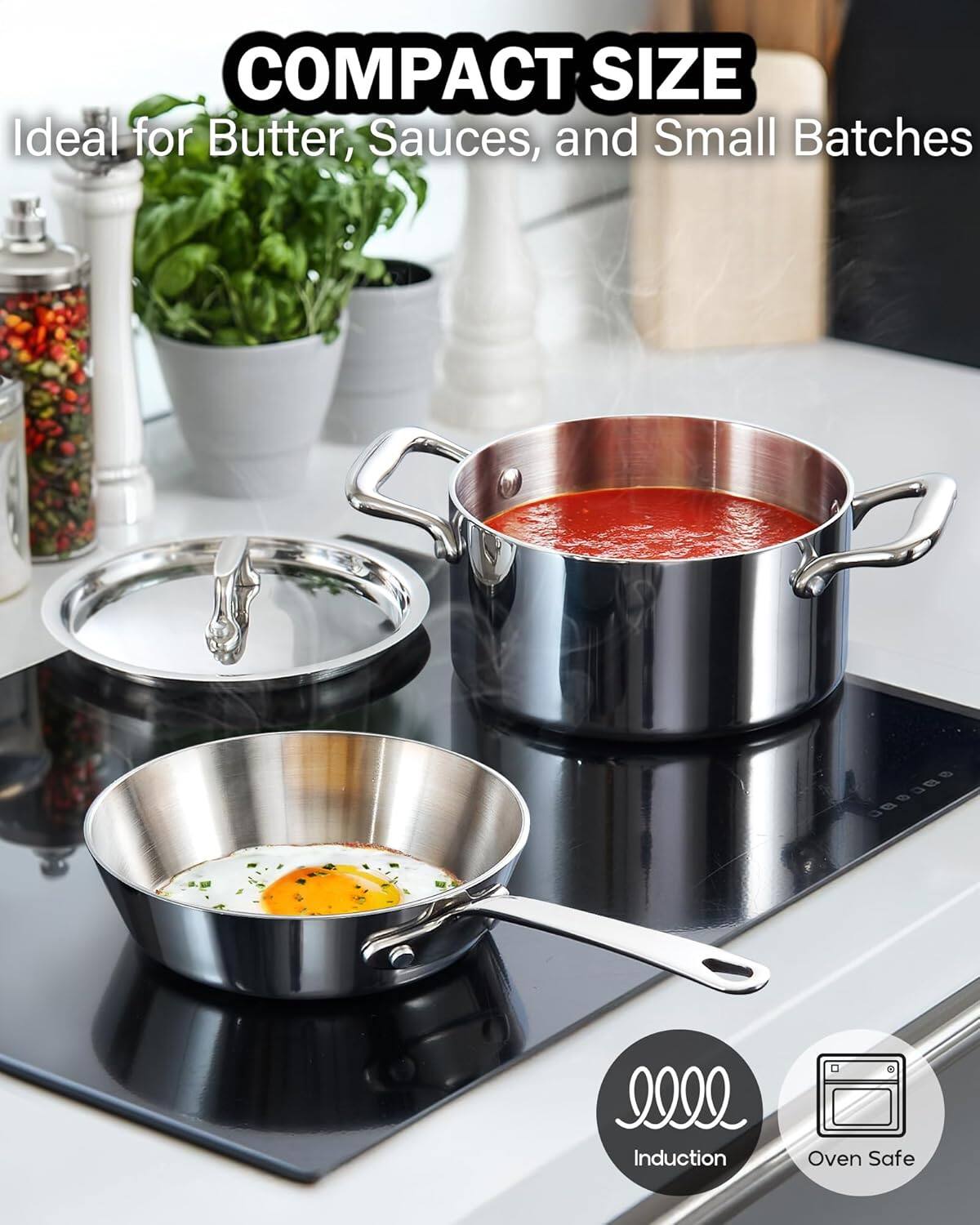 COMPACT SIZE  
Ideal for Butter, Sauces, and Small Batches

Induction  
Oven Safe
