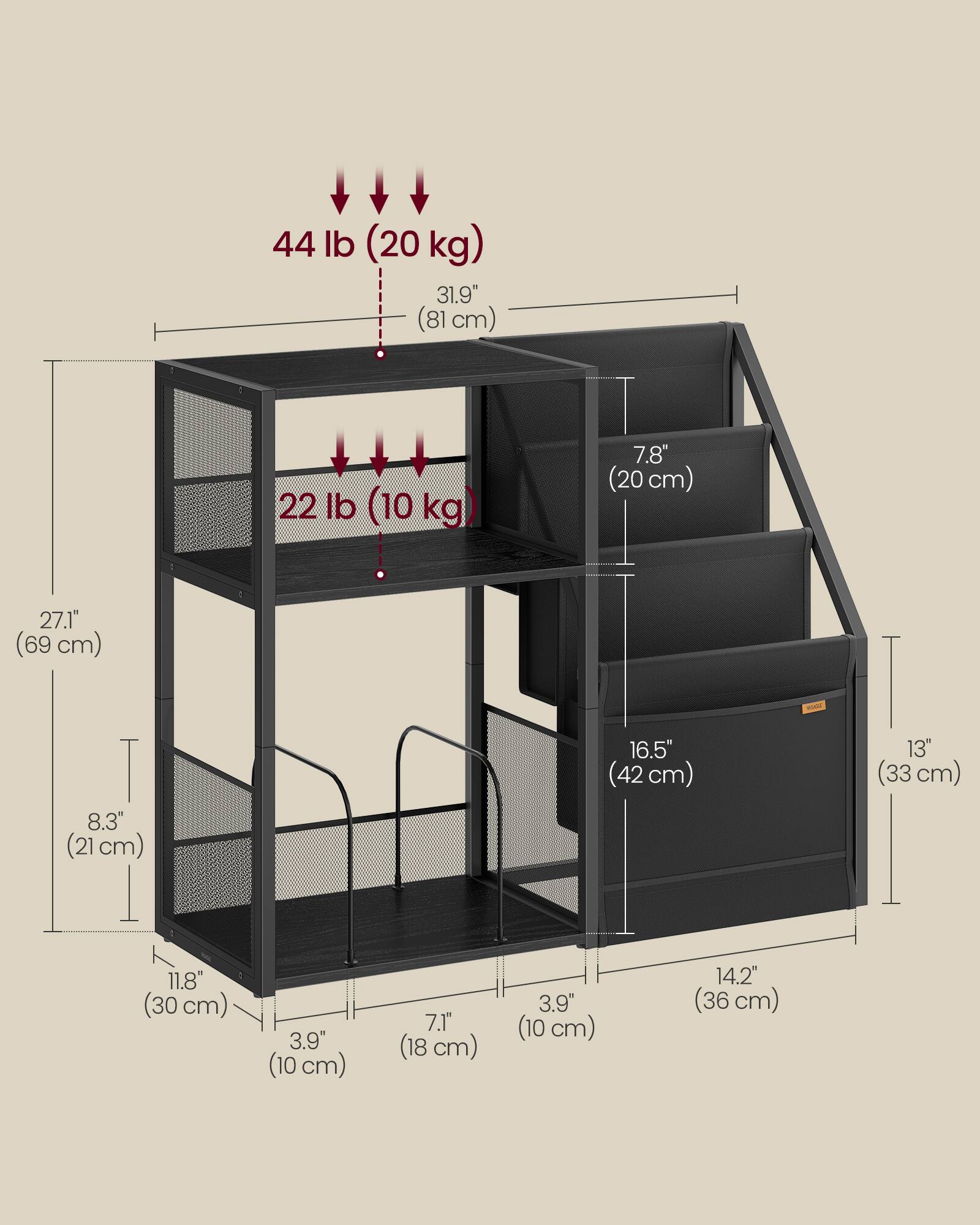 44 lb (20 kg)  
31.9" (81 cm)  

22 lb (10 kg)  
7.8" (20 cm)  

27.1" (69 cm)  
8.3" (21 cm)  
16.5" (42 cm)  
13" (33 cm)  

11.8" (30 cm)  
3.9" (10 cm)  
7.1" (18 cm)  
3.9" (10 cm)  
14.2" (36 cm)