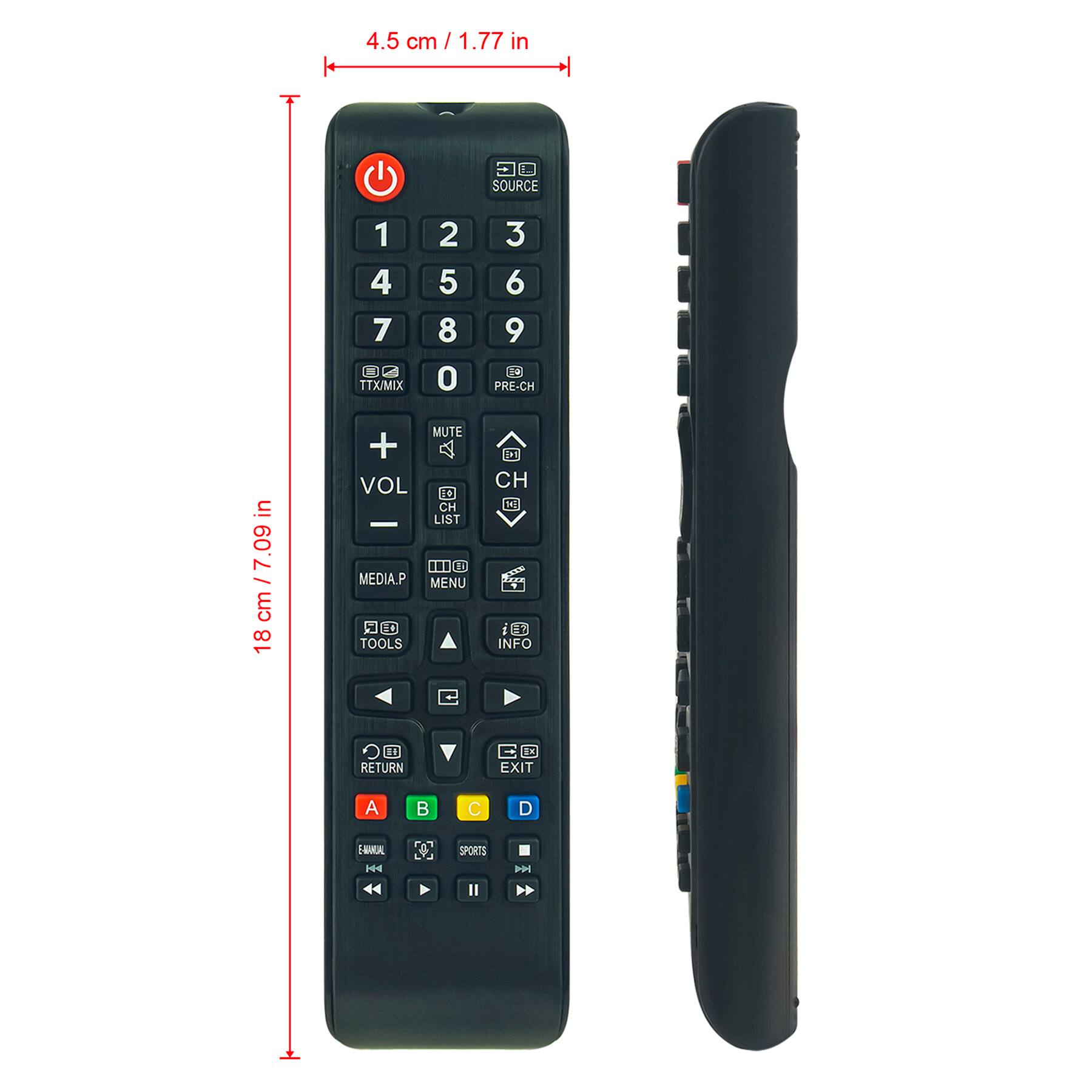 4.5 cm / 1.77 in

18 cm / 7.09 in

SOURCE

1 2 3

4 5 6

7 8 9

0

TTX/MIX

PRE-CH

MUTE

VOL

CH

MEDIA.P

MENU

TOOLS

INFO

RETURN

EXIT

A B C D

SPORTS

MANUAL

TV

HDMI
