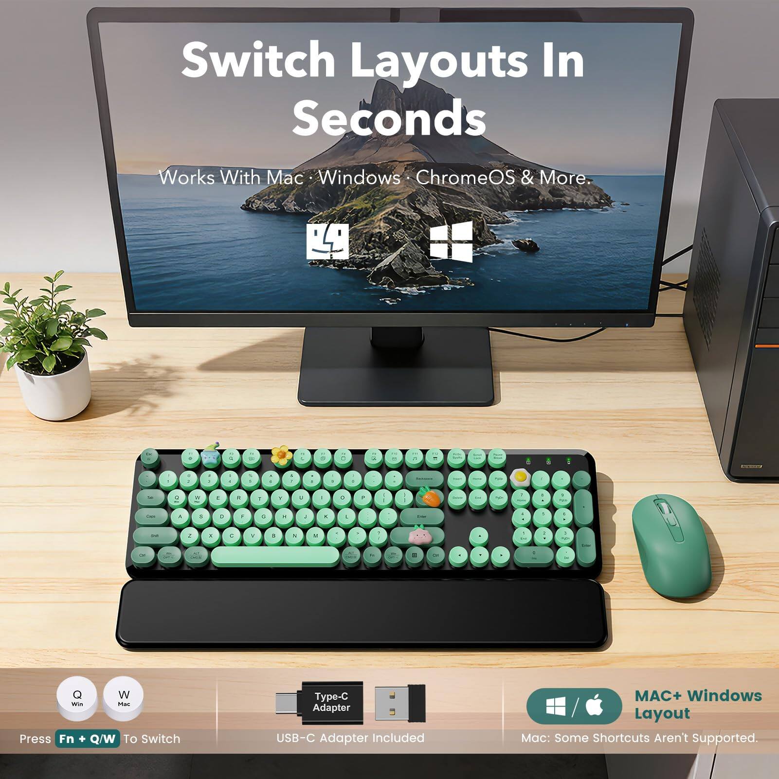 Switch Layouts In Seconds  
Works With Mac, Windows, ChromeOS & More.  

Press Fn + Q/W To Switch  

Type-C Adapter USB-C Adapter Included  

MAC+ Windows Layout  
Mac: Some Shortcuts Aren't Supported.