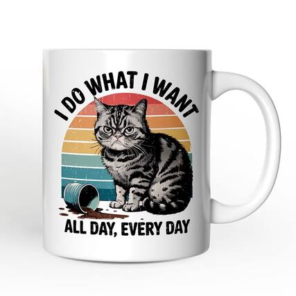 I DO WHAT I WANT
ALL DAY, EVERY DAY