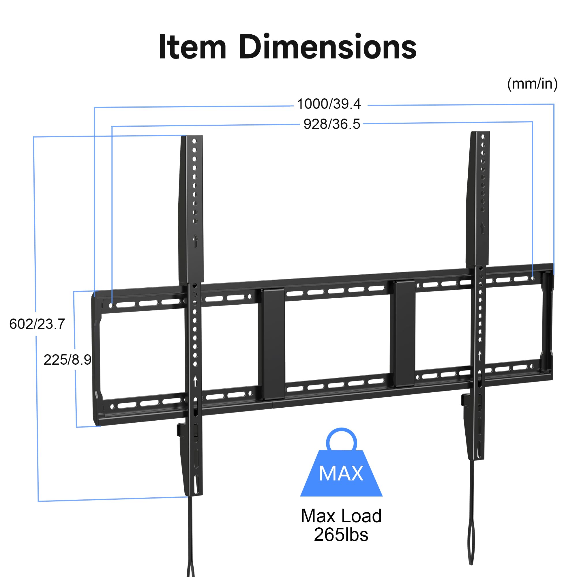 Item Dimensions  
1000/39.4  
928/36.5  
602/23.7  
225/8.9  

Max Load  
265lbs