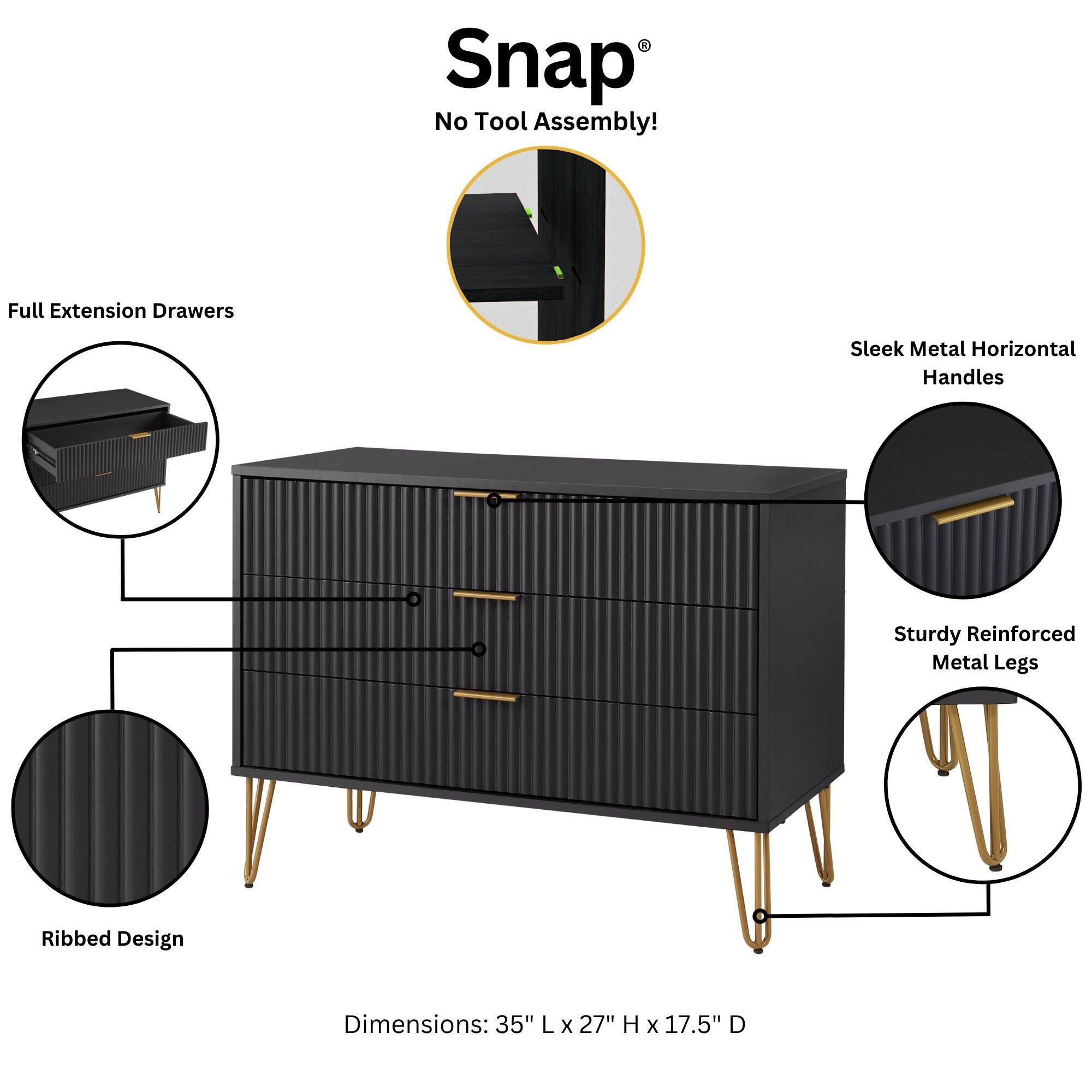 Snap®  
No Tool Assembly!  

Full Extension Drawers  
Sleek Metal Horizontal Handles  
Sturdy Reinforced Metal Legs  
Ribbed Design  

Dimensions: 35" L x 27" H x 17.5" D