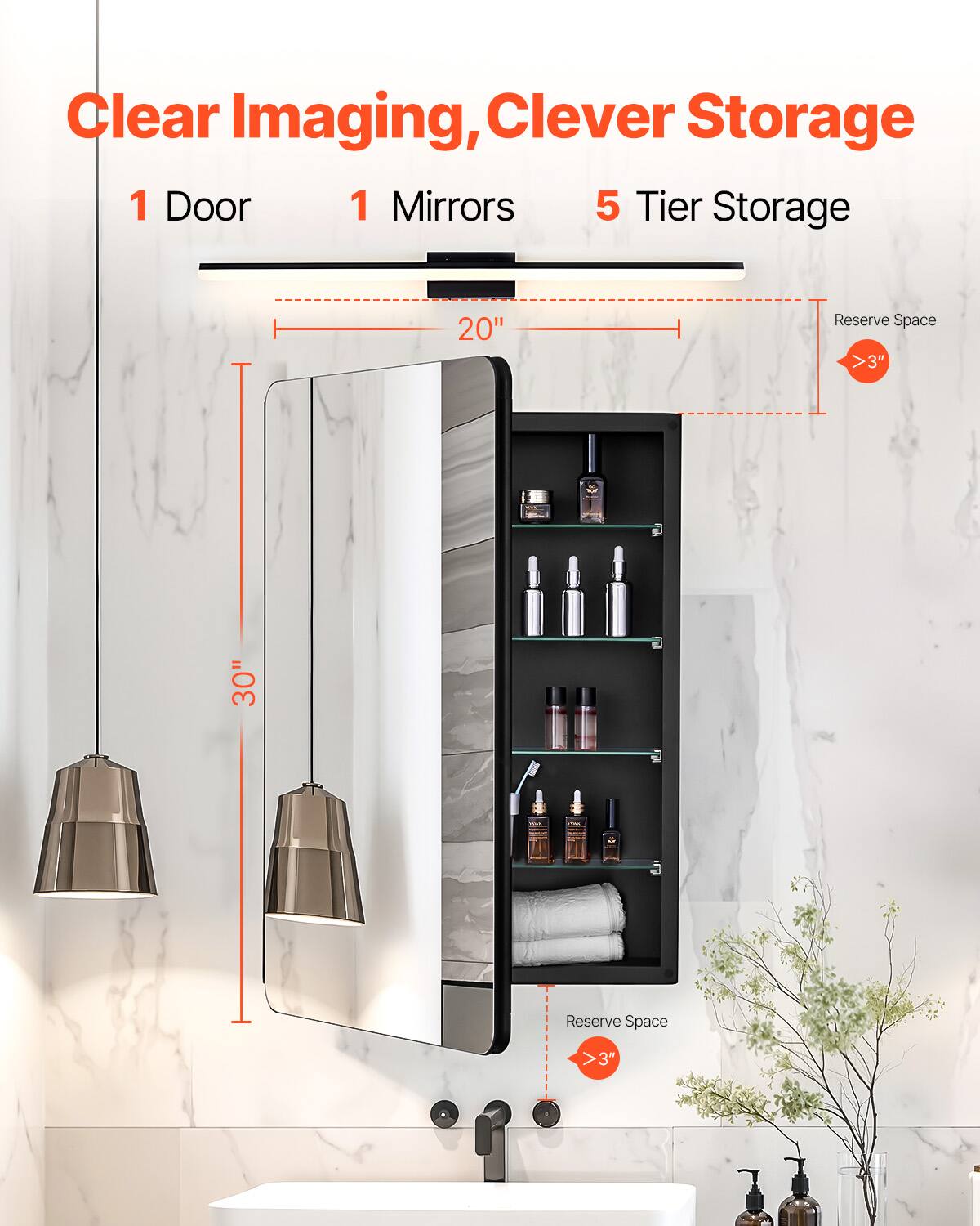 Clear Imaging, Clever Storage

1 Door  
1 Mirror  
5 Tier Storage  

20"  
30"  

Reserve Space >3"  
Reserve Space >3"