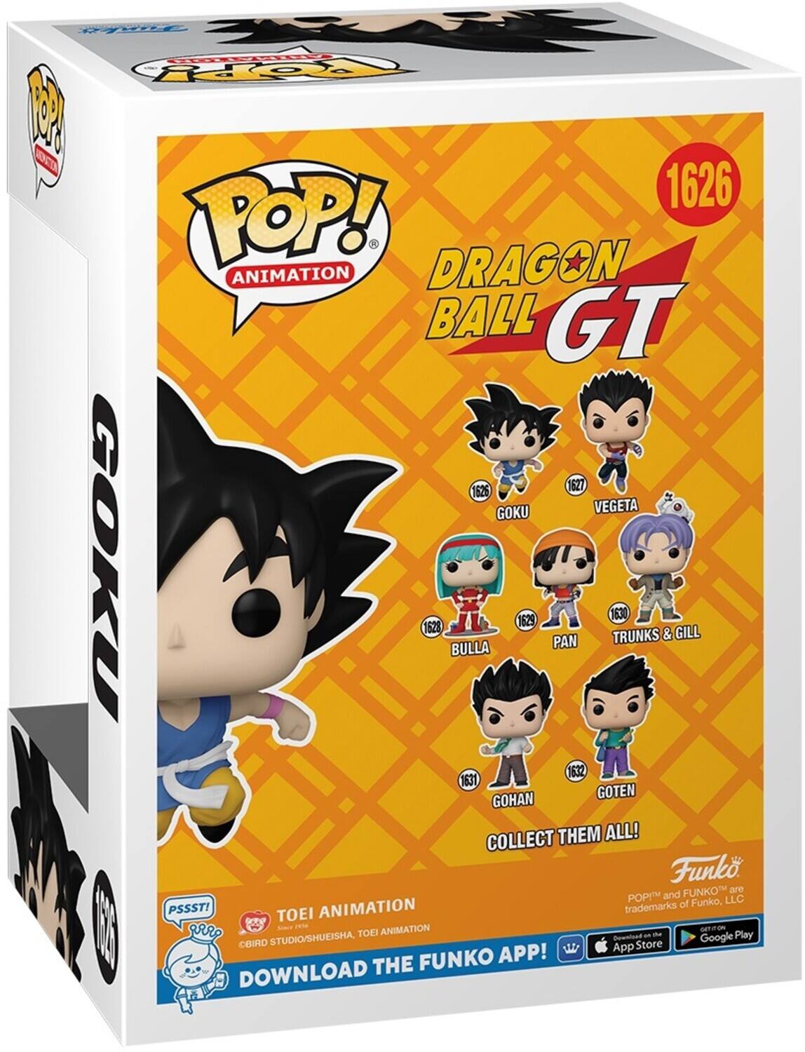 FOKY RO 1 OC 1626 POP! DRAGON ANIMATION BALL GT 1626 1627 GOKU VEGETA 1628 BULLA 1629 PAN 1630 TRUNKS & GILL 1631 GOTEN GOHAN COLLECT THEM ALL! Funko FUNKO are POP! and LLC trademarks of Funko, PSSST! TOEI ANIMATION Soerr e GTITO grP TOEI ANIMATION a the Play STUDIO/SHUEISHA Downlood Google BIRD App Store FUNKO APP! DOWNLOAD THE