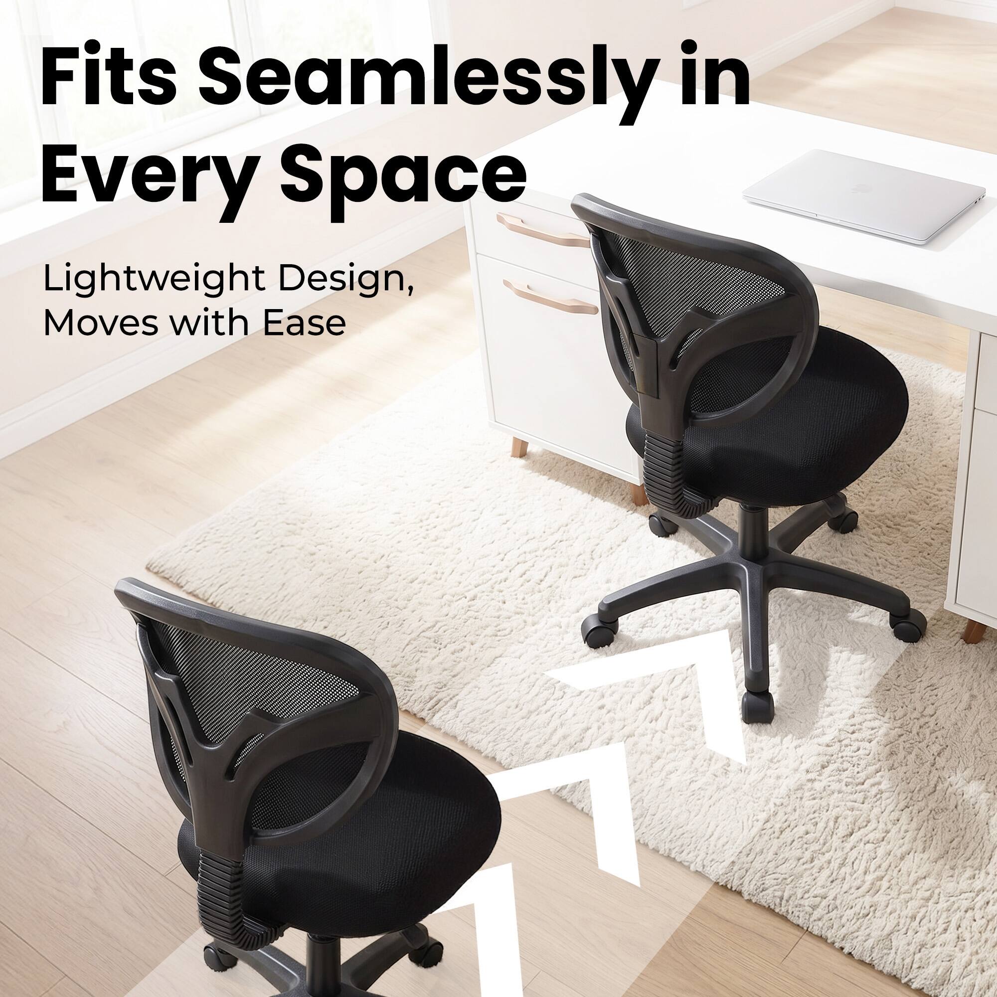 Fits Seamlessly in Every Space  
Lightweight Design, Moves with Ease