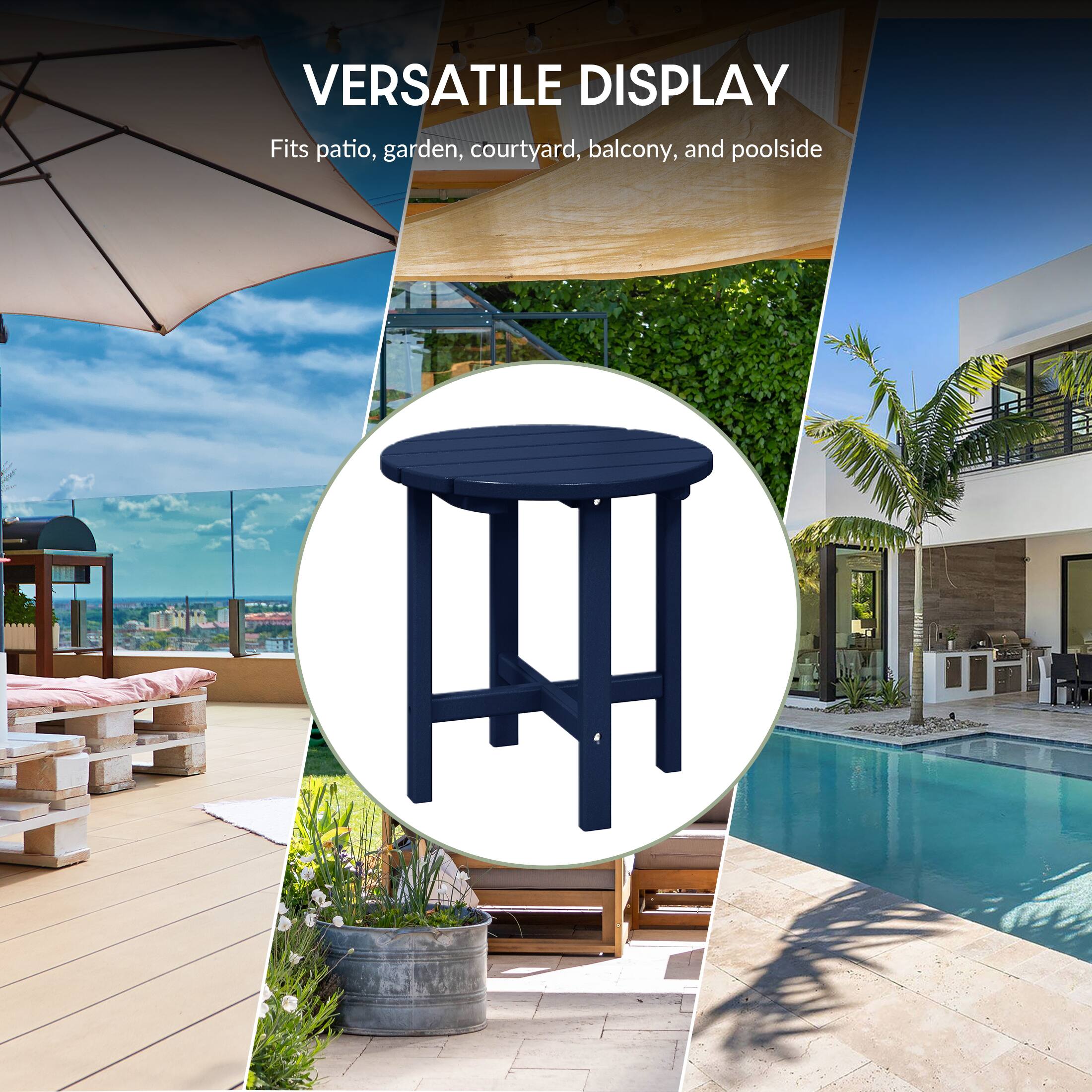 VERSATILE DISPLAY  
Fits patio, garden, courtyard, balcony, and poolside