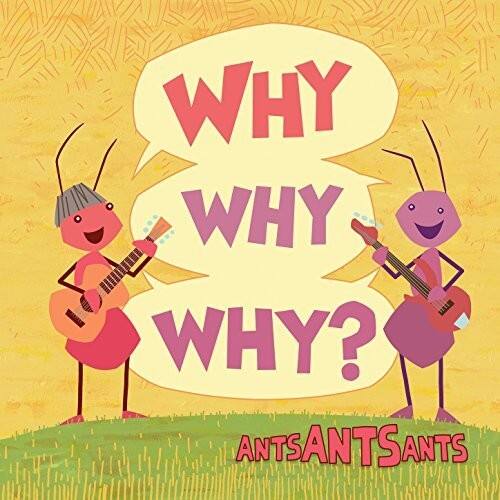 WHY WHY WHY?  
ANTS ANTS ANTS