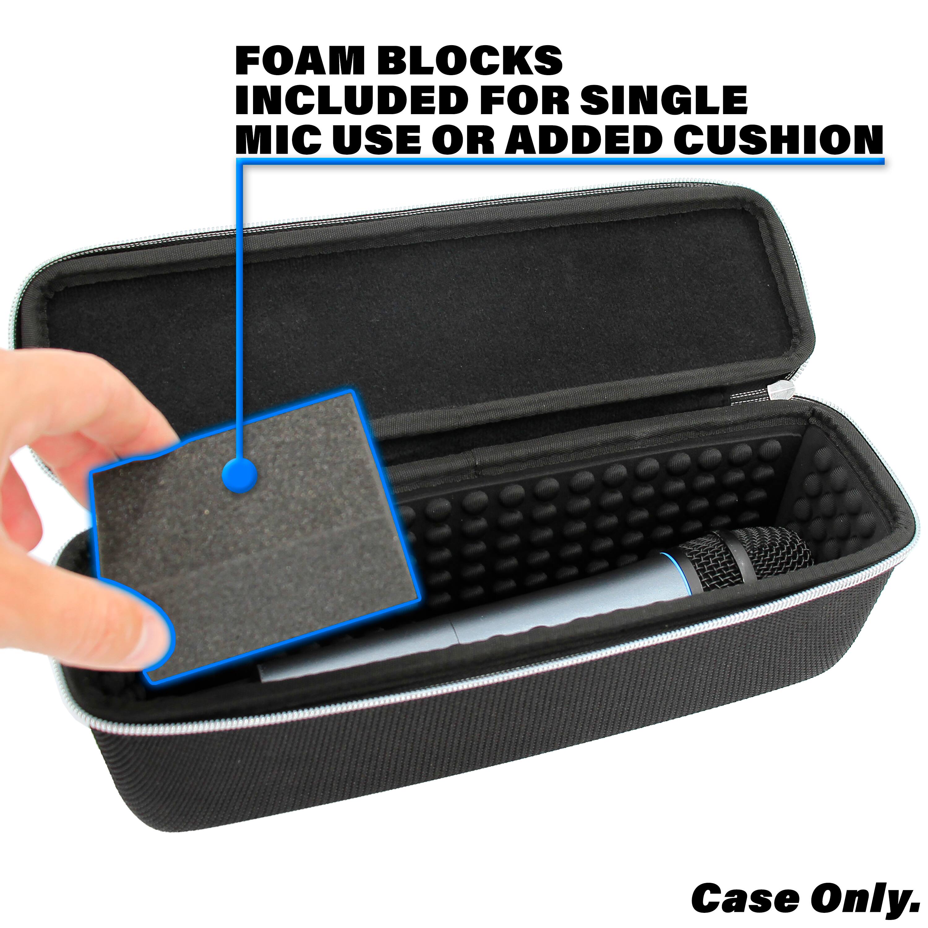 FOAM BLOCKS INCLUDED FOR SINGLE MIC USE OR ADDED CUSHION

Case Only.