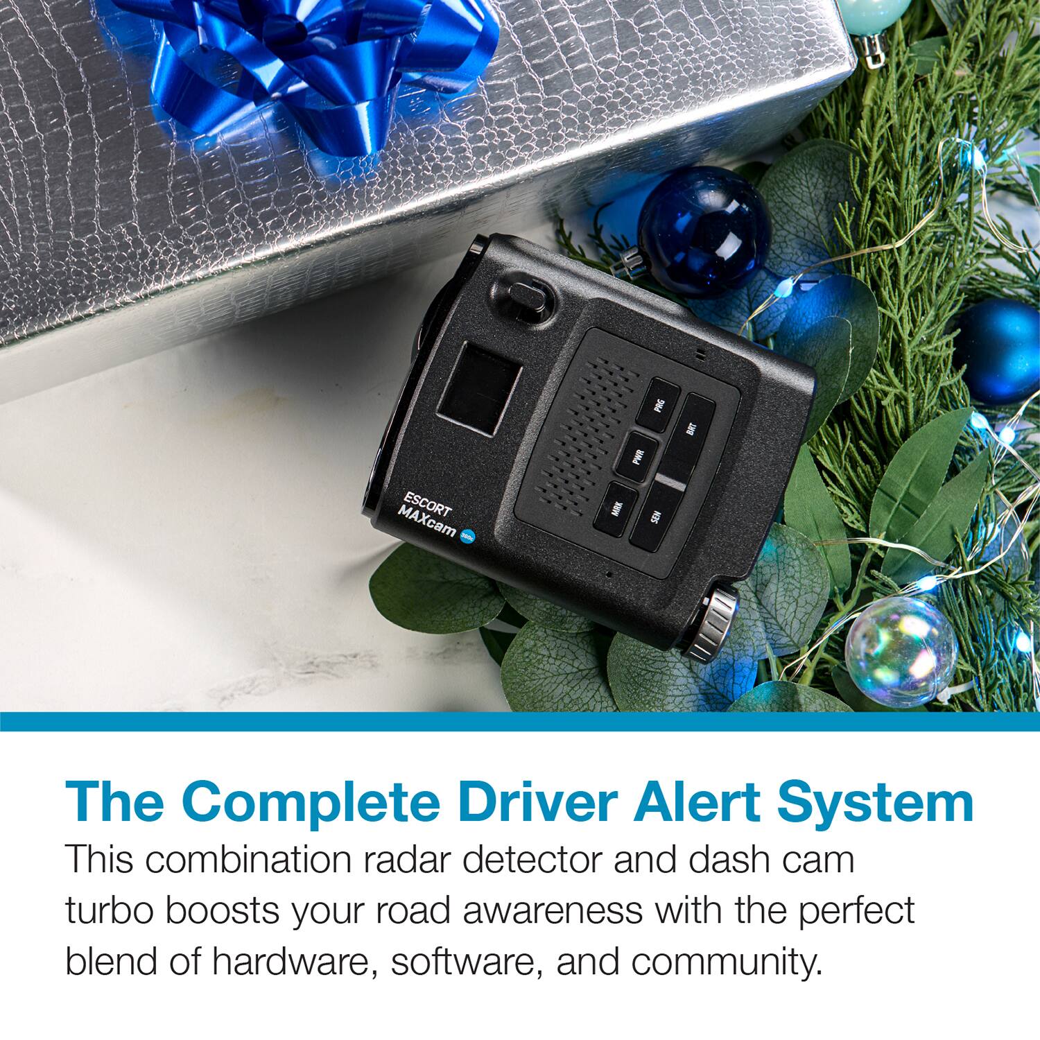 ESCORT MAXcam PBS PHT MRK N2S  
The Complete Driver Alert System  
This combination radar detector and dash cam turbo boosts your road awareness with the perfect blend of hardware, software, and community.