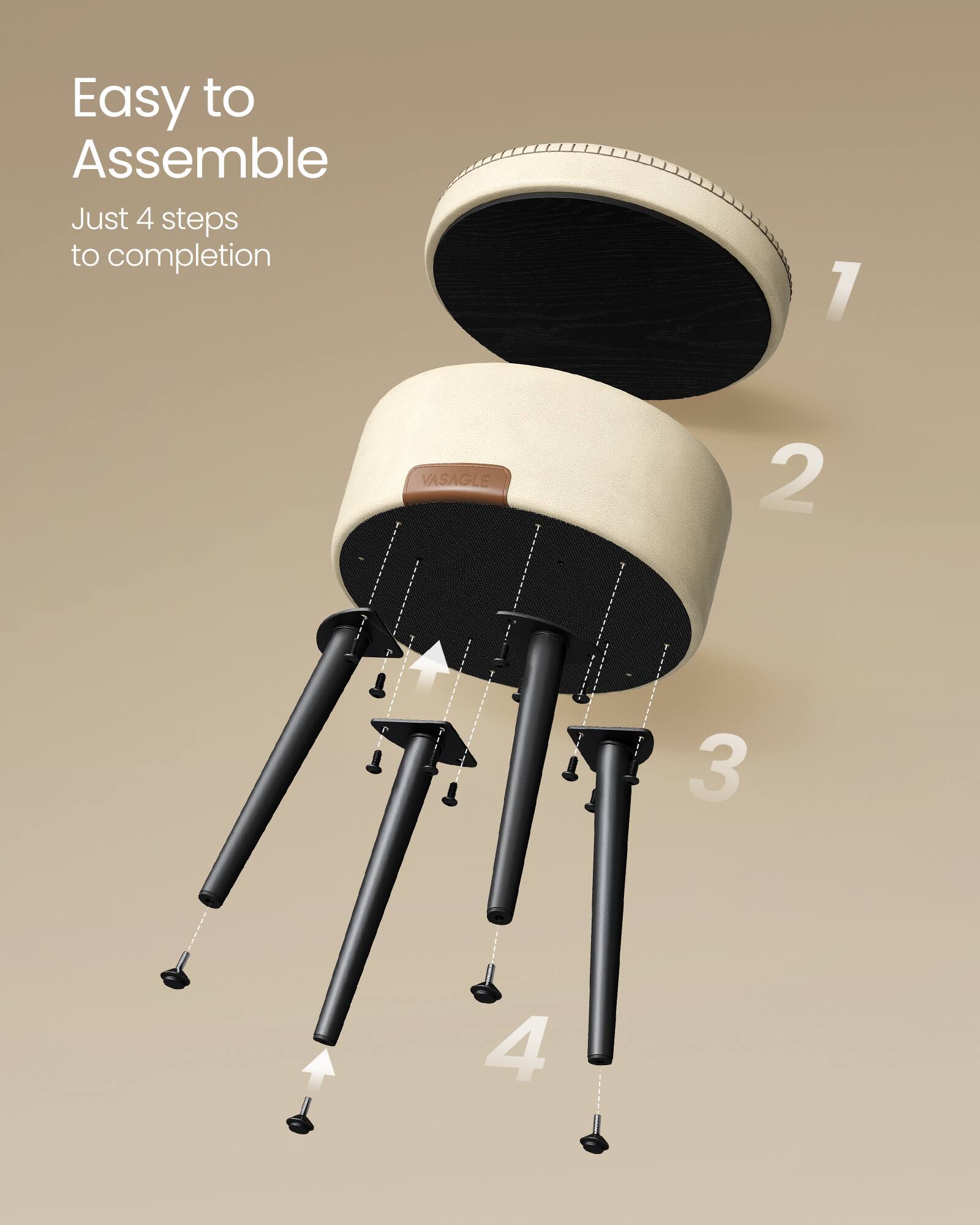 Easy to Assemble  
Just 4 steps to completion  
1  
2  
3  
4