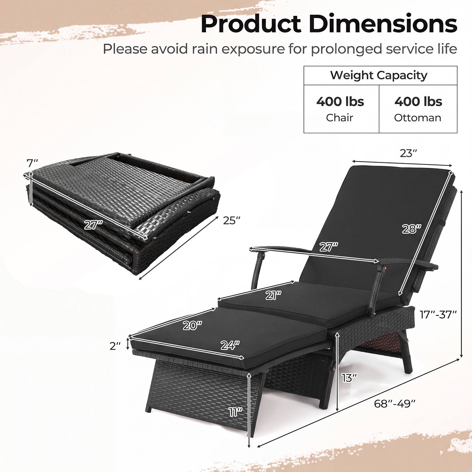 Product Dimensions  
Please avoid rain exposure for prolonged service life  

Weight Capacity  
Chair: 400 lbs  
Ottoman: 400 lbs  

Dimensions:  
- 7"  
- 23"  
- 27"  
- 25"  
- 27"  
- 28"  
- 2"  
- 20"  
- 24"  
- 21"  
- 17"-37"  
- 13"  
- 11"  
- 68"-49"