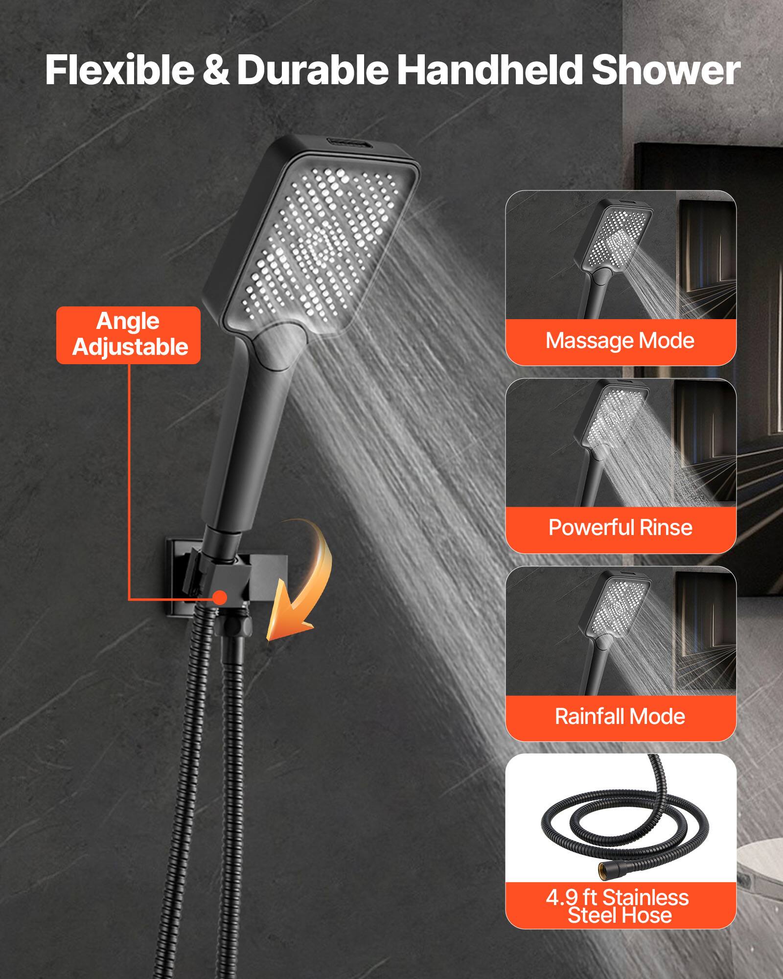 Flexible & Durable Handheld Shower

- Angle Adjustable
- Massage Mode
- Powerful Rinse
- Rainfall Mode
- 4.9 ft Stainless Steel Hose
