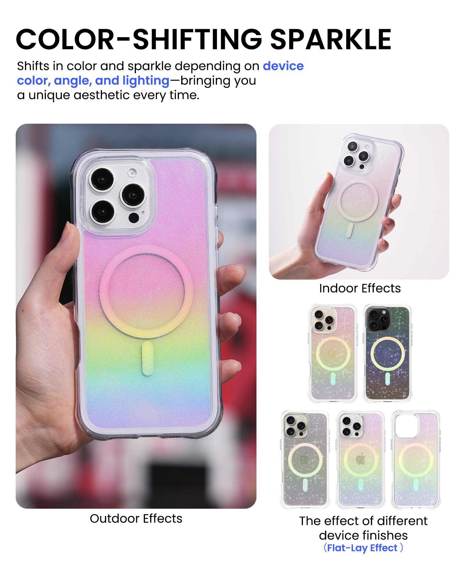 COLOR-SHIFTING SPARKLE
Shifts in color and sparkle depending on device color, angle, and lighting—bringing you a unique aesthetic every time.
Indoor Effects
Outdoor Effects
The effect of different device finishes (Flat-Lay Effect)