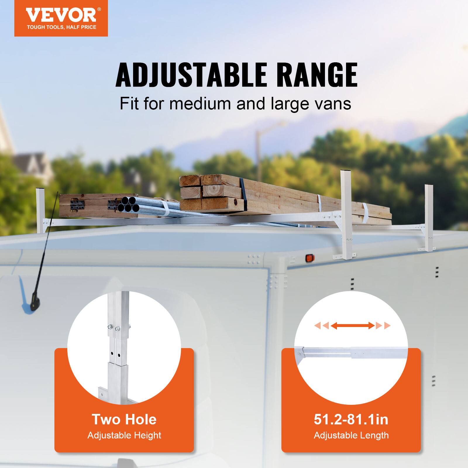 VEVOR TOUGH TOOLS, HALF PRICE

ADJUSTABLE RANGE
Fit for medium and large vans

Two Hole Adjustable Height
51.2-81.1in Adjustable Length