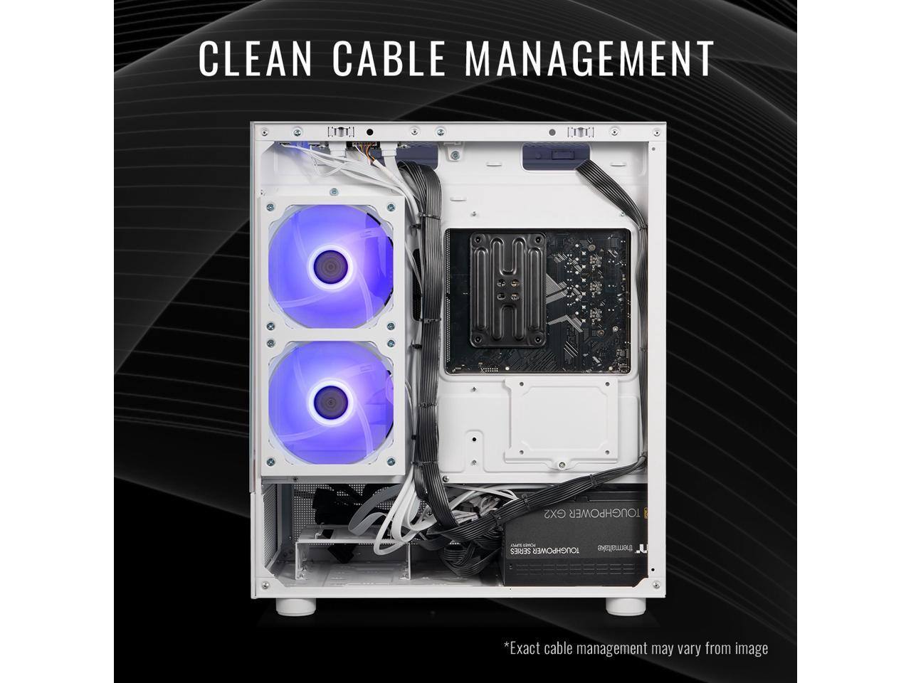 CLEAN CABLE MANAGEMENT

GX2 TOUGHPOWER c - 2E82 TOUGHPOWER thermatake

*Exact cable management may vary from image