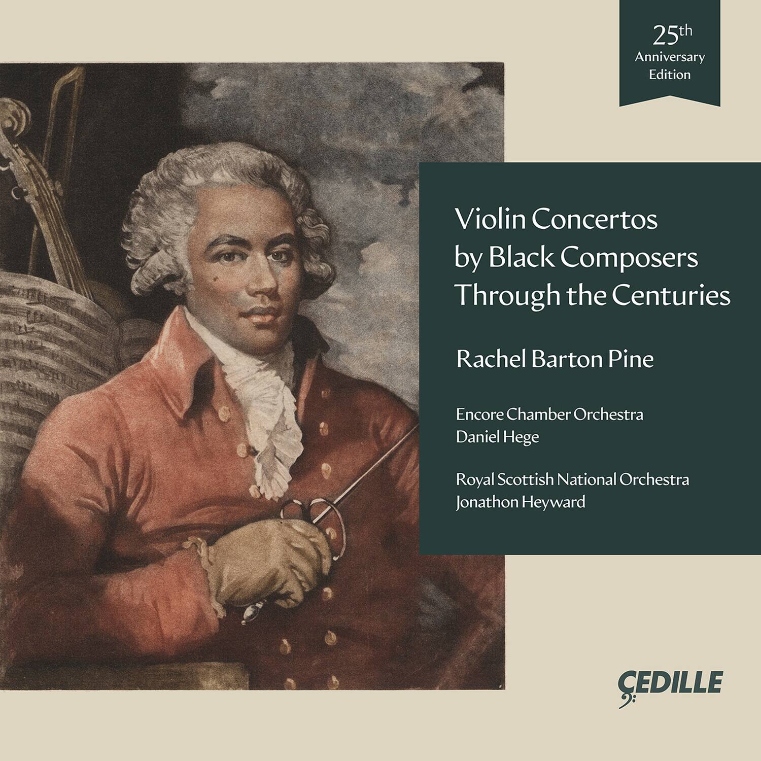 25th Anniversary Edition

Violin Concertos by Black Composers Through the Centuries

Rachel Barton Pine

Encore Chamber Orchestra  
Daniel Hege

Royal Scottish National Orchestra  
Jonathon Heyward

CEDILLE