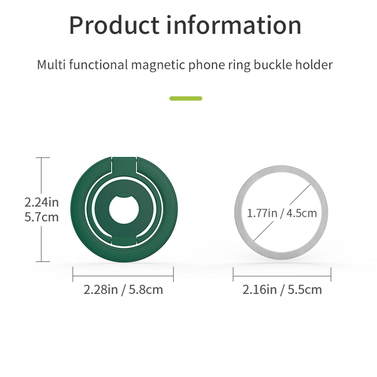 Product information  
Multi functional magnetic phone ring buckle holder  

- 2.24in / 5.7cm  
- 2.28in / 5.8cm  
- 1.77in / 4.5cm  
- 2.16in / 5.5cm