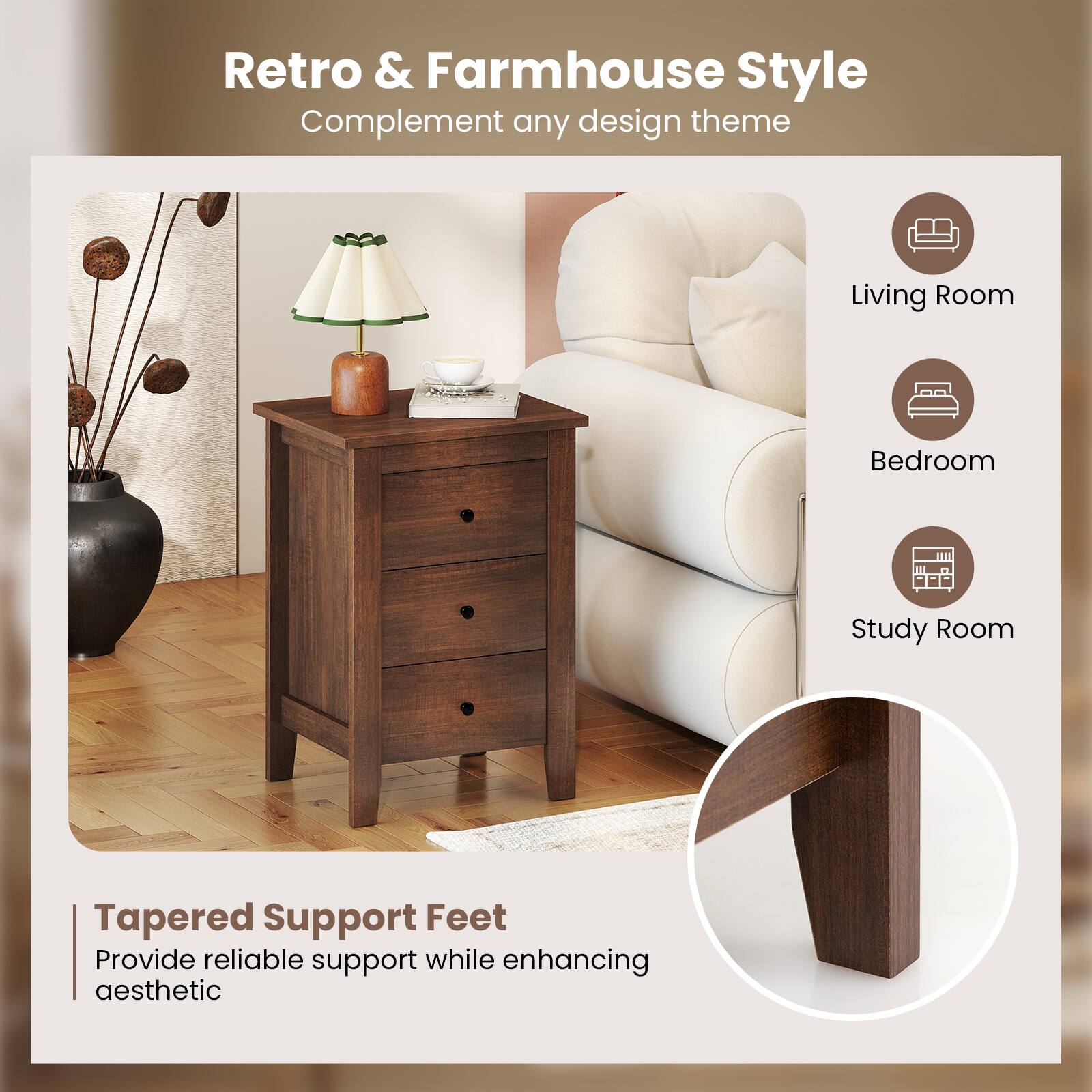 Retro & Farmhouse Style  
Complement any design theme  

Living Room  
Bedroom  
Study Room  

Tapered Support Feet  
Provide reliable support while enhancing aesthetic