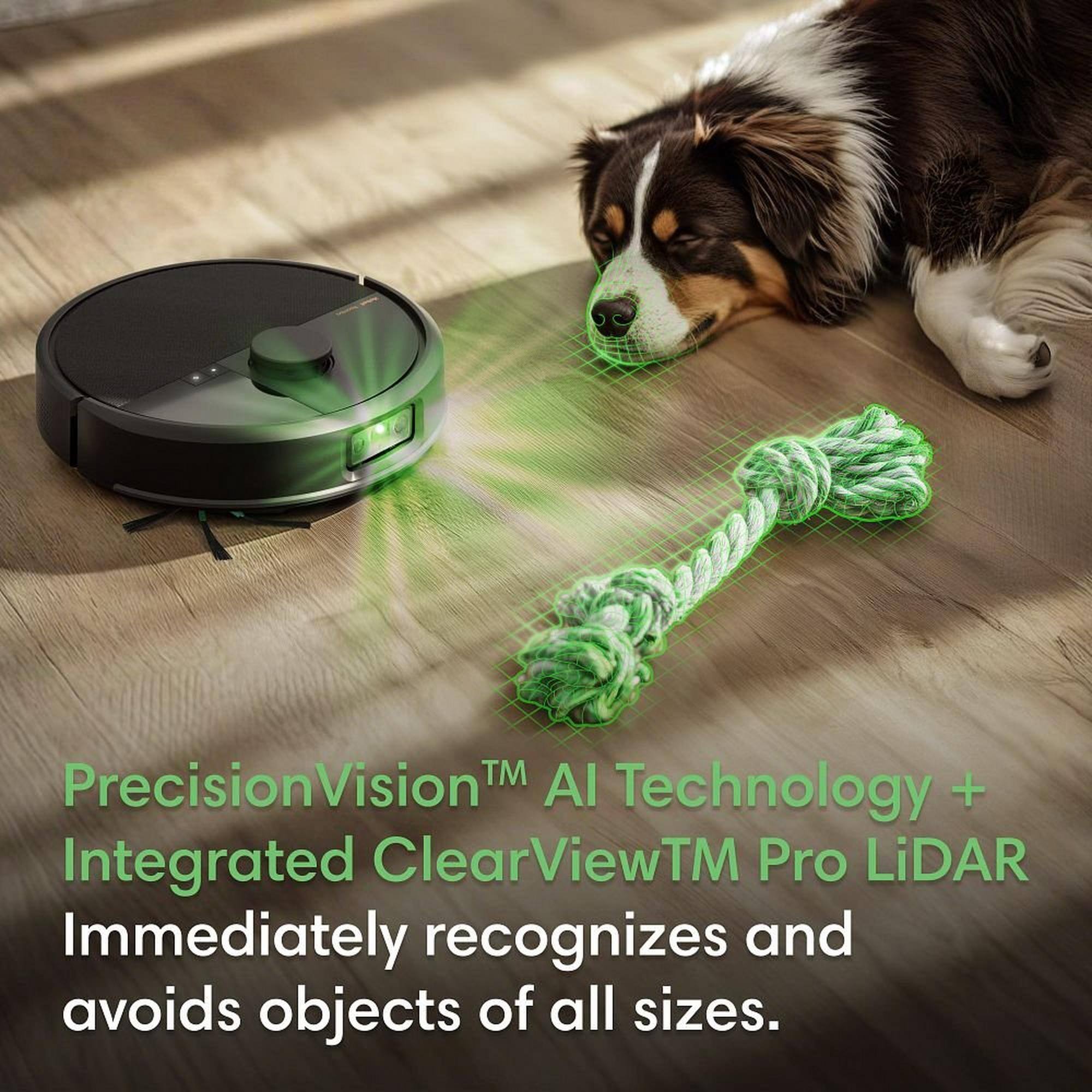 PrecisionVision™ AI Technology + Integrated ClearView™ Pro LiDAR Immediately recognizes and avoids objects of all sizes.