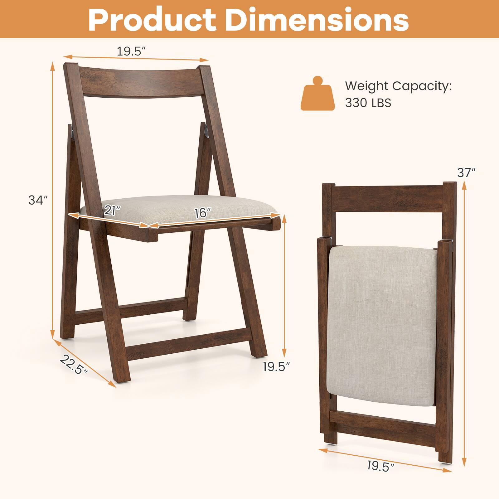 Product Dimensions

- Height: 34"
- Width: 22.5"
- Depth: 19.5"
- Seat Height: 19.5"
- Seat Width: 21"
- Seat Depth: 16"
- Back Height: 37"

Weight Capacity: 330 LBS